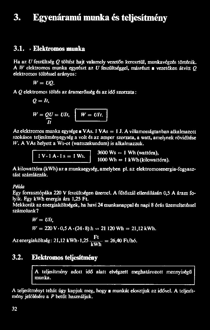 A 0 elektromos töltés az áramerősség és az idő szorzata : 0-1, W - 0U - Ult, 7 W z UIt. Az elektromos munka egysége a VAs. 1 VAs 1 J.