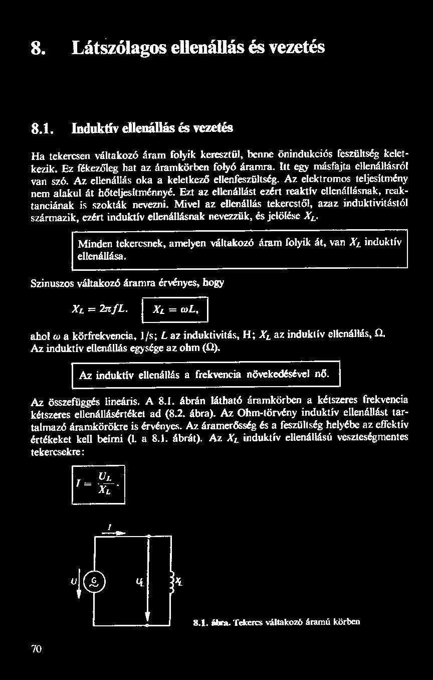 8. Látszólagos ellenállás és vezetés 8.1. Induktív ellenállás és vezetés Ha tekercsen váltakozó áram folyik keresztül, benne önindukciós feszültség keletkezik.