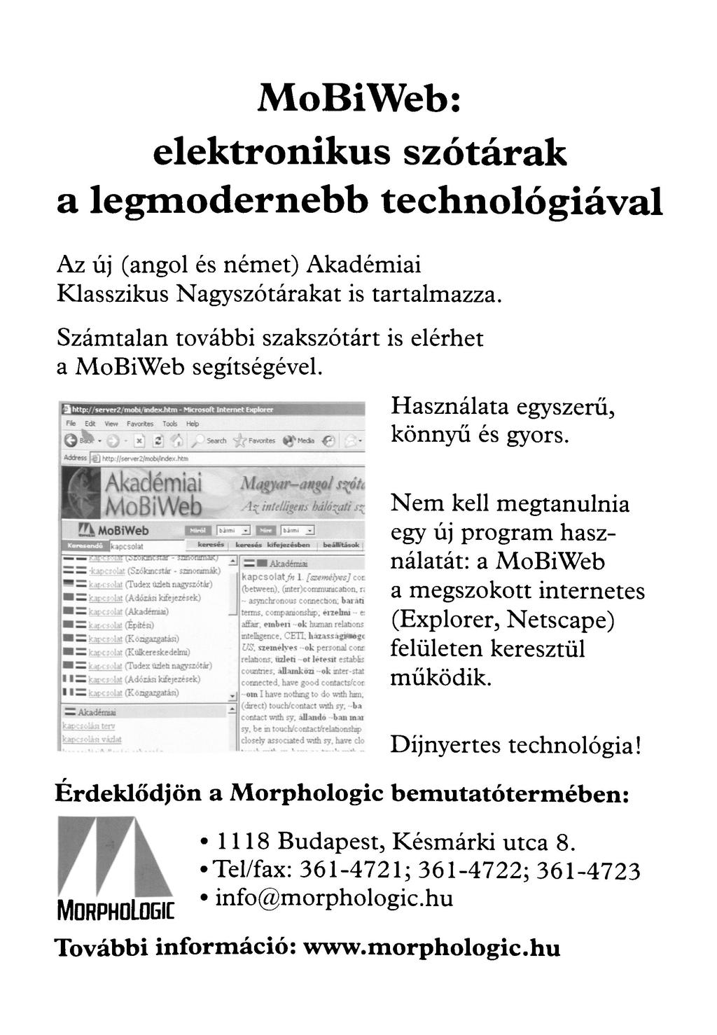 MoBiWeb: elektronikus szótárak a legmodernebb technológiával Az új (angol és német) Akadémiai Klasszikus Nagyszótárakat is tartalmazza. Számtalan további szakszótárt is elérhet a MoBiWeb segítségével.