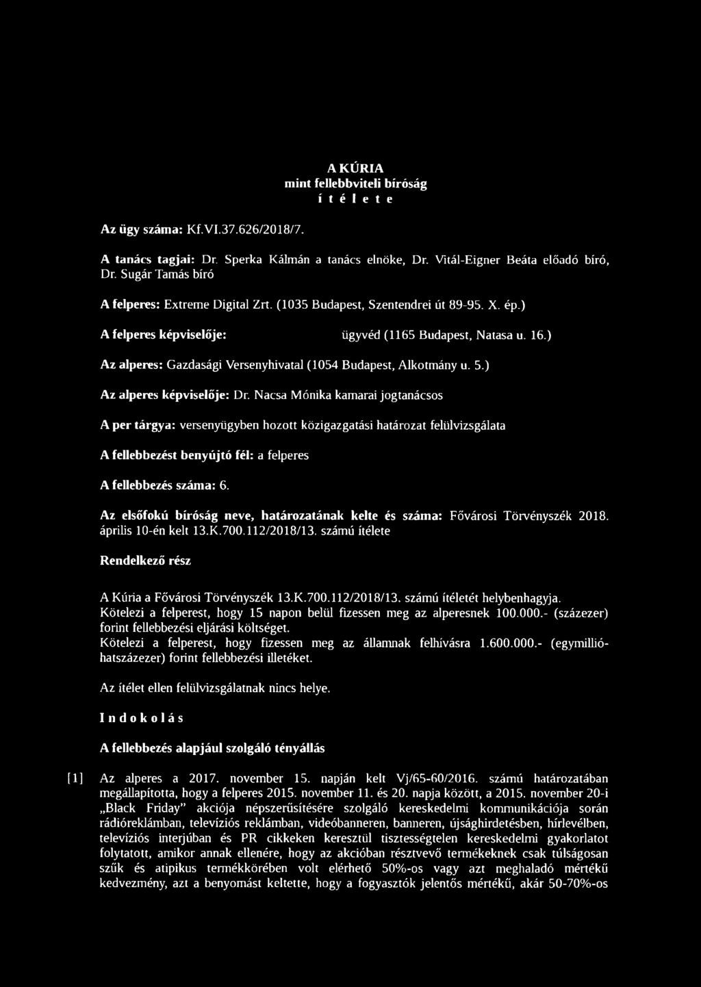 Az elsőfokú bíróság neve, határozatának kelte és száma: Fővárosi Törvényszék 2018. április 10-én kelt 13.K.700.112/2018/13. számú ítélete Rendelkező rész A Kúria a Fővárosi Törvényszék 13.K.700.112/2018/13. számú ítéletét helybenhagyja.