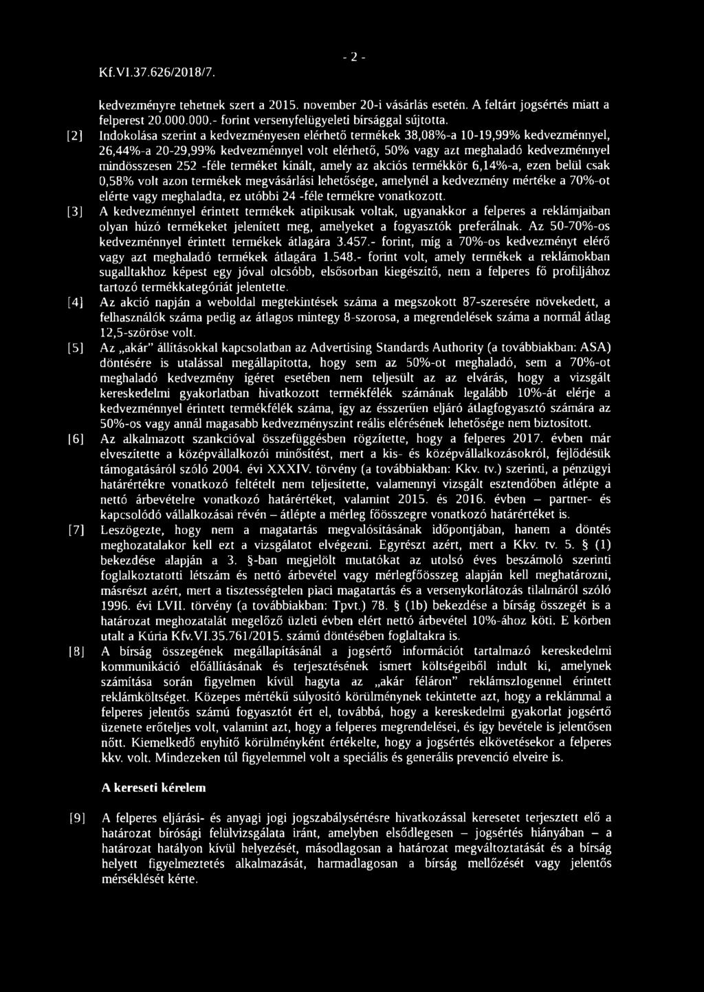 terméket kínált, amely az akciós termékkör 6,14%-a, ezen belül csak 0,58% volt azon termékek megvásárlási lehetősége, amelynél a kedvezmény mértéke a 70%-ot elérte vagy meghaladta, ez utóbbi 24 -féle