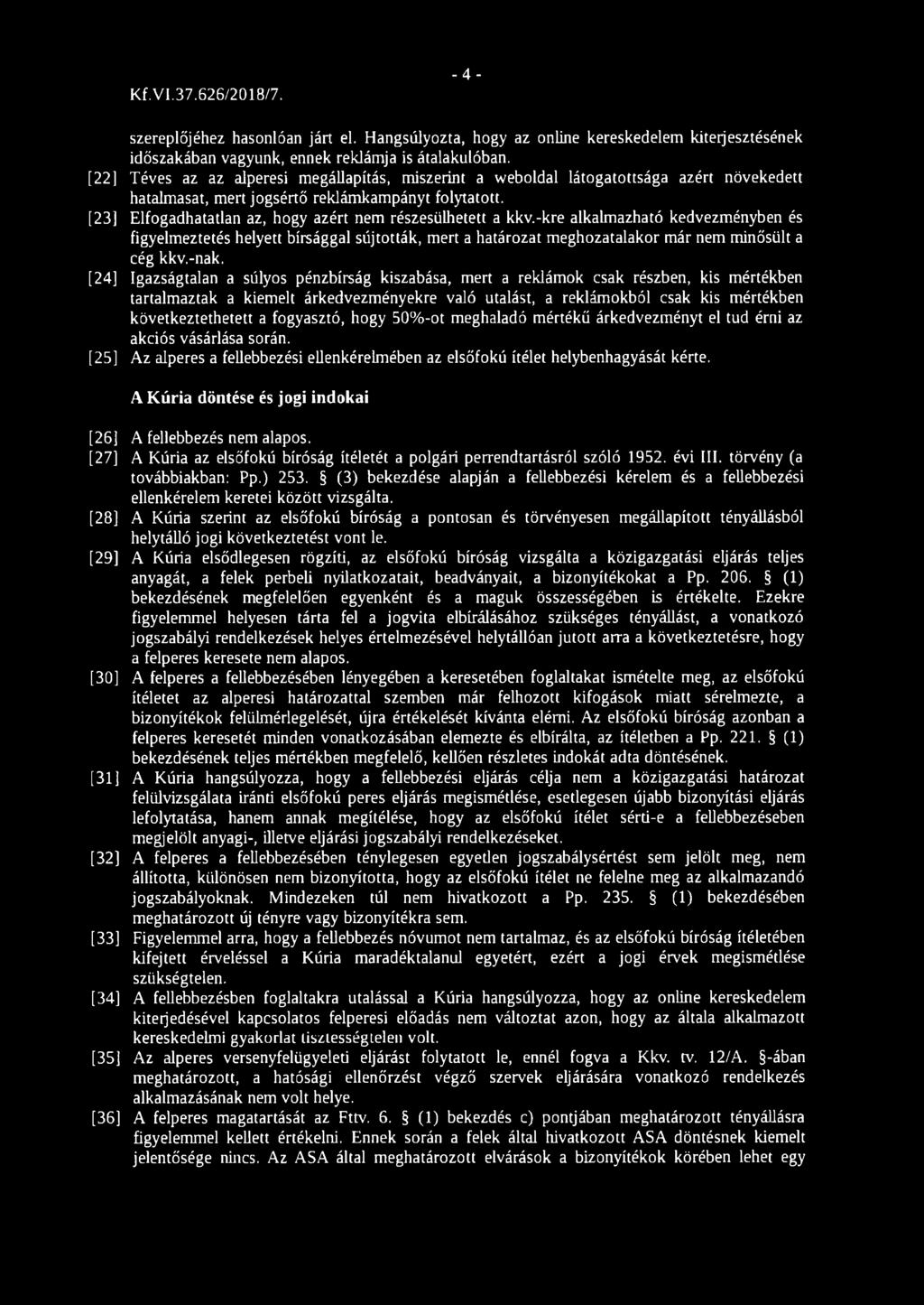 [23] Elfogadhatatlan az, hogy azért nem részesülhetett a kkv.-kre alkalmazható kedvezményben és figyelmeztetés helyett bírsággal sújtották, mert a határozat meghozatalakor már nem minősült a cég kkv.