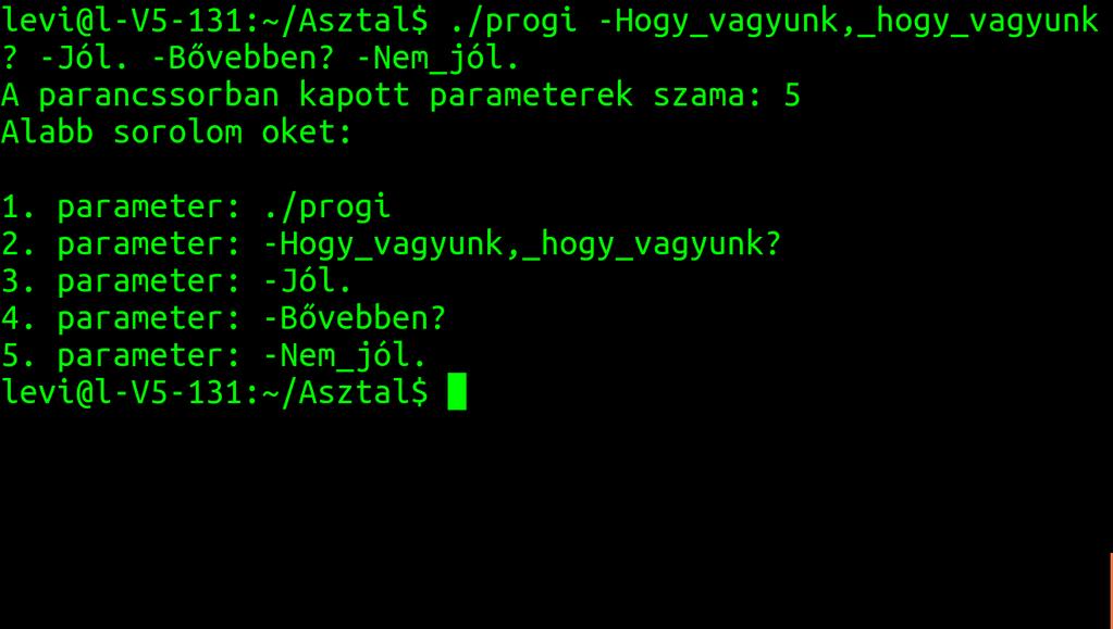 12. FEJEZET. A MAIN FÜGGVÉNY PARAMÉTEREI 225 Játszunk el egy kicsit azzal, hogy a program átfutja a saját paramétereit tartalmazó tömböt, s ki is írja, amit ott talál.