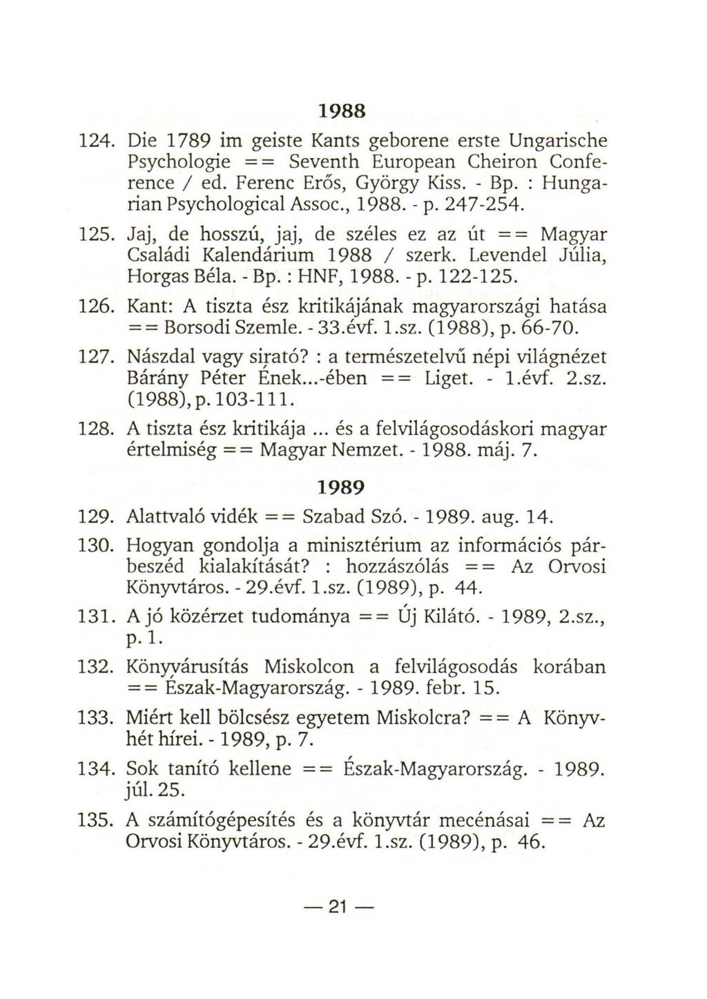 1988 124. Die 1789 im geiste Kants geborene erste Ungarische Psychologie = = Seventh European Cheiron Conference / ed. Ferenc Erős, György Kiss. - Bp. : Hungarian Psychological Assoc., 1988. - p.