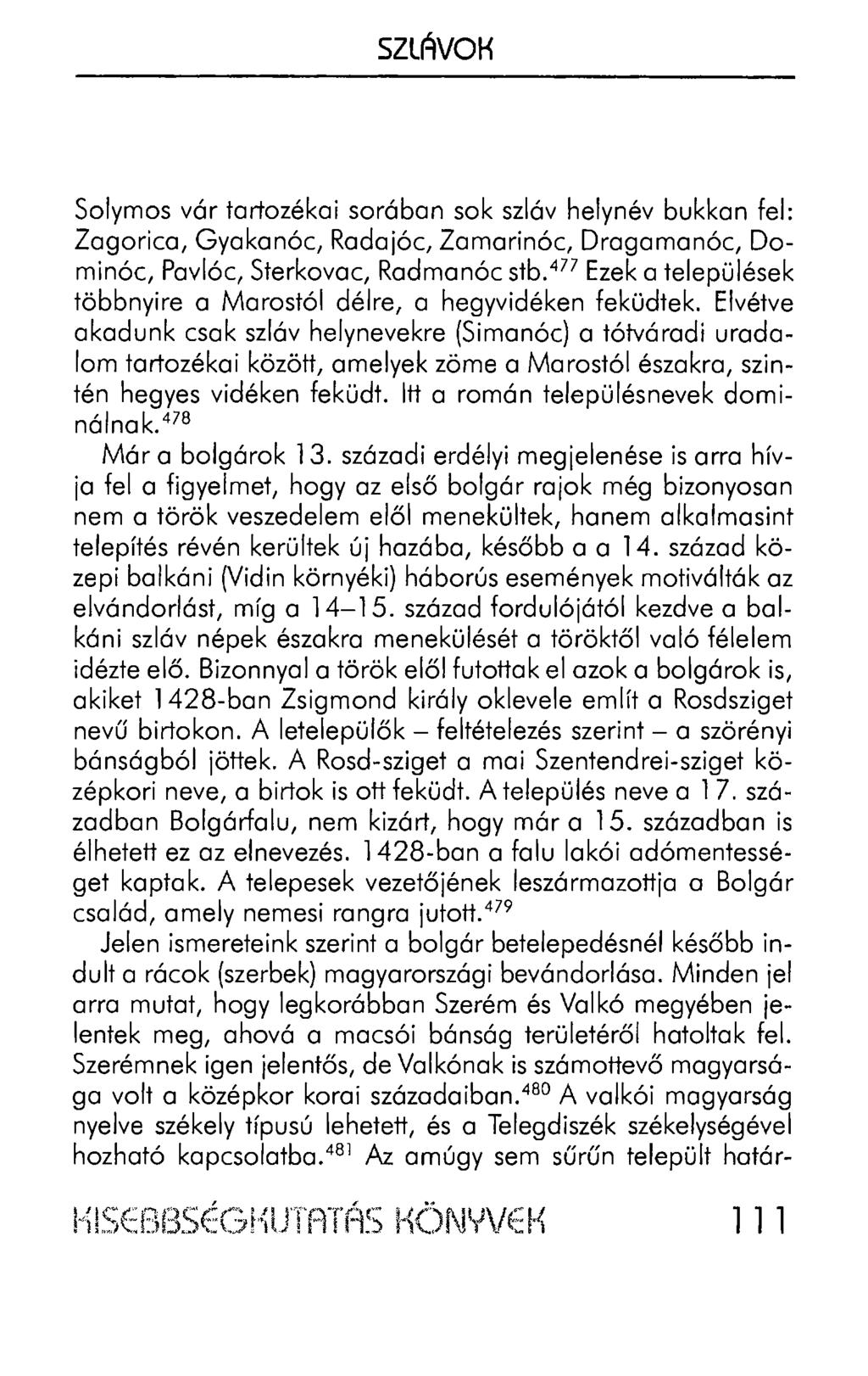 SZLÁVOK Solymos vár tartozékai sorában sok szláv helynév bukkan fel: Zagorica, Gyakanóc, Radajóc, Zamarinóc, Dragamanóc, Dominóc, Pavlóc, Sterkovac, Radmanóc stb.