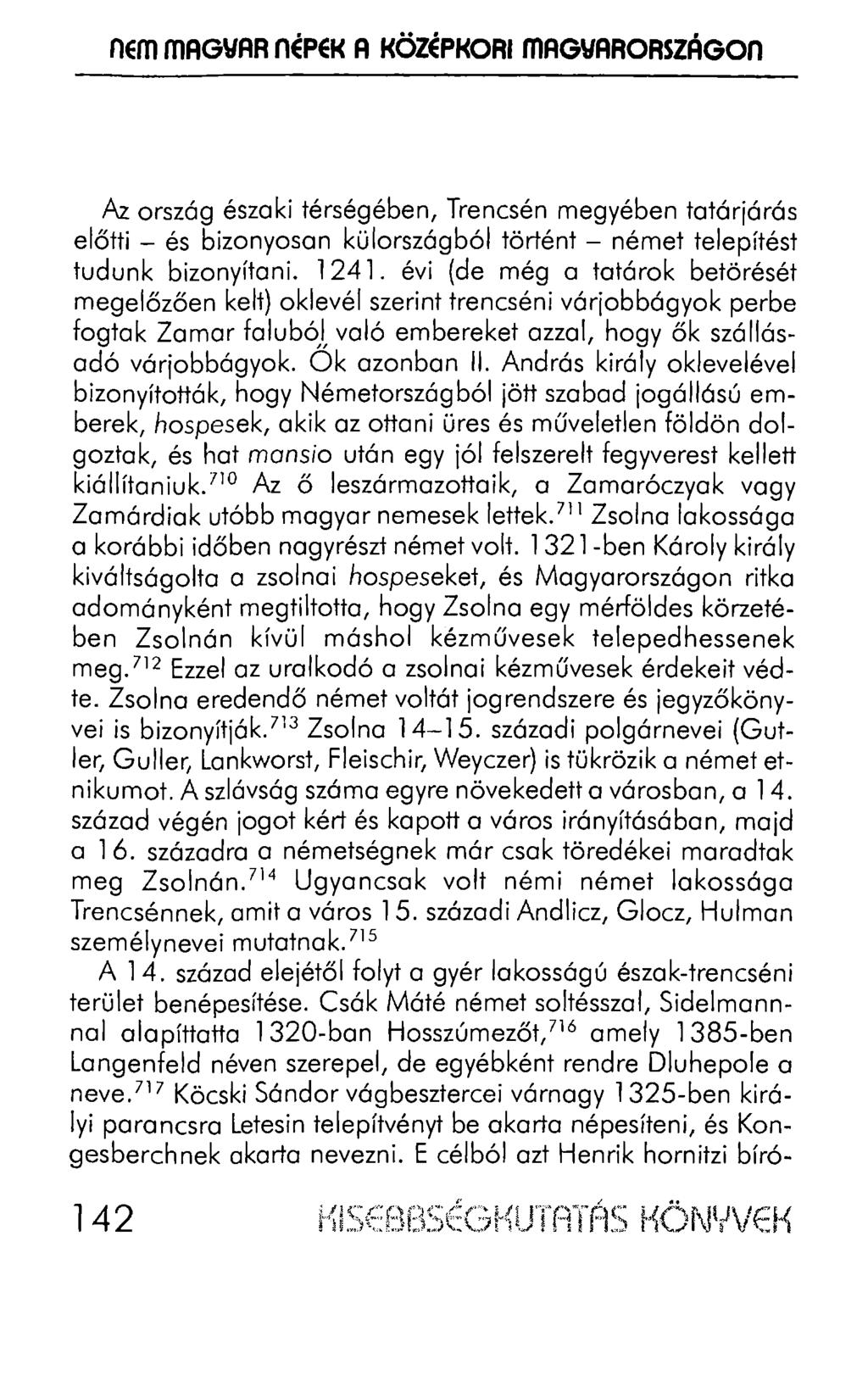 nem ffiagyar nepei< A l<özepl<ori ffiag\iarországon Az ország északi térségében, Trencsén megyében tatárjárás előtti - és bizonyosan külországból történt - német telepítést tudunk bizonyítani. 1241.