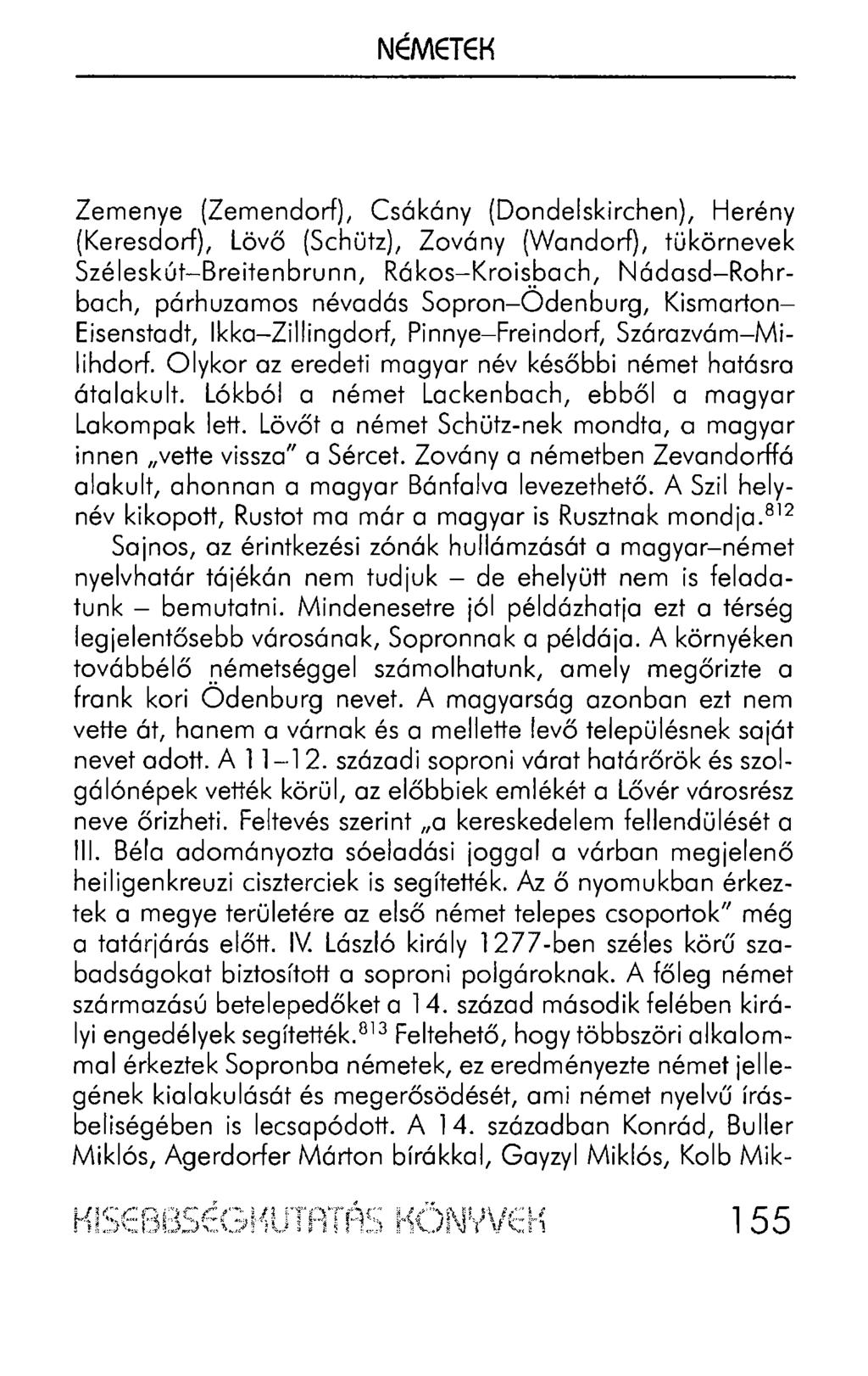 NÉMETEK Zemenye (Zemendorf), Csákány (Dondelskirchen), Herény (Keresdorf), Lövő (Schütz), Zovány (Wandorf), tükörnevek Széleskút-Breitenbrunn, Rákos-Kroisbach, Nádasd-Rohrbach, párhuzamos névadás