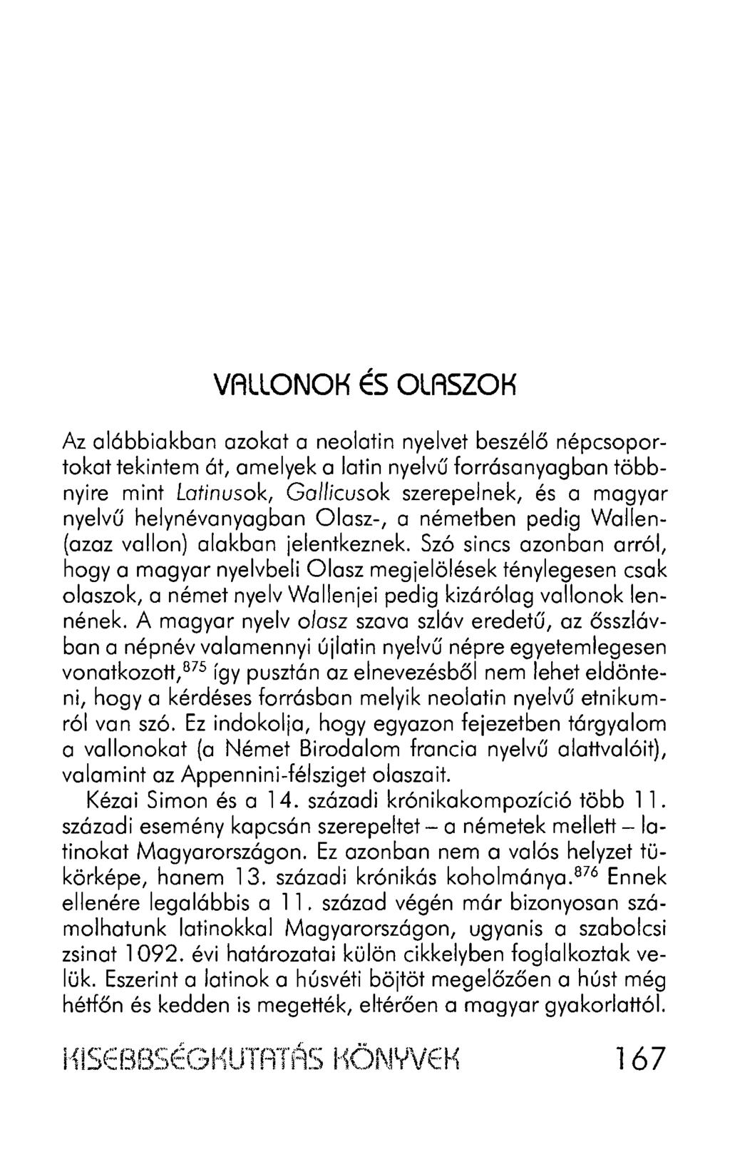 VALLONOK ÉS OLASZOK Az alábbiakban azokat a neolatin nyelvet beszélő népcsoportokat tekintem át, amelyek a latin nyelvű forrásanyagban többnyire mint Latinusok, Ga//icusok szerepelnek, és a magyar