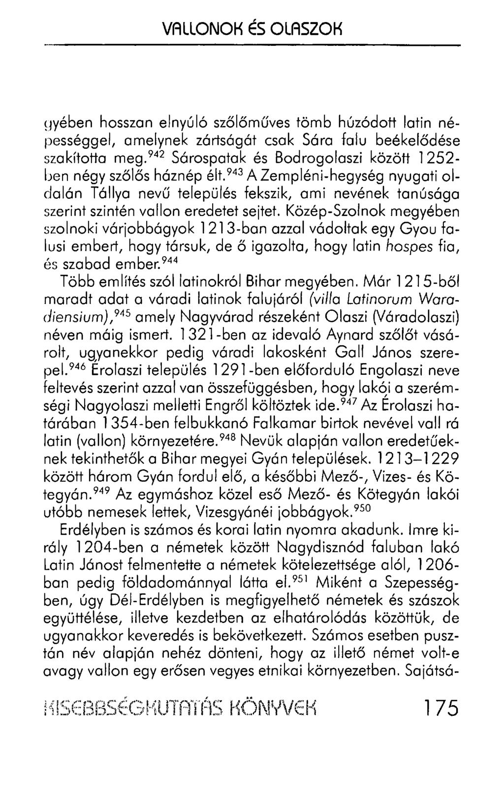 VALLONOK ÉS OLASZOK ~wében hosszan elnyúló szőlőműves tömb húzódott latin népességgel, amelynek zártságát csak Sára falu beékelődése szakította meg.