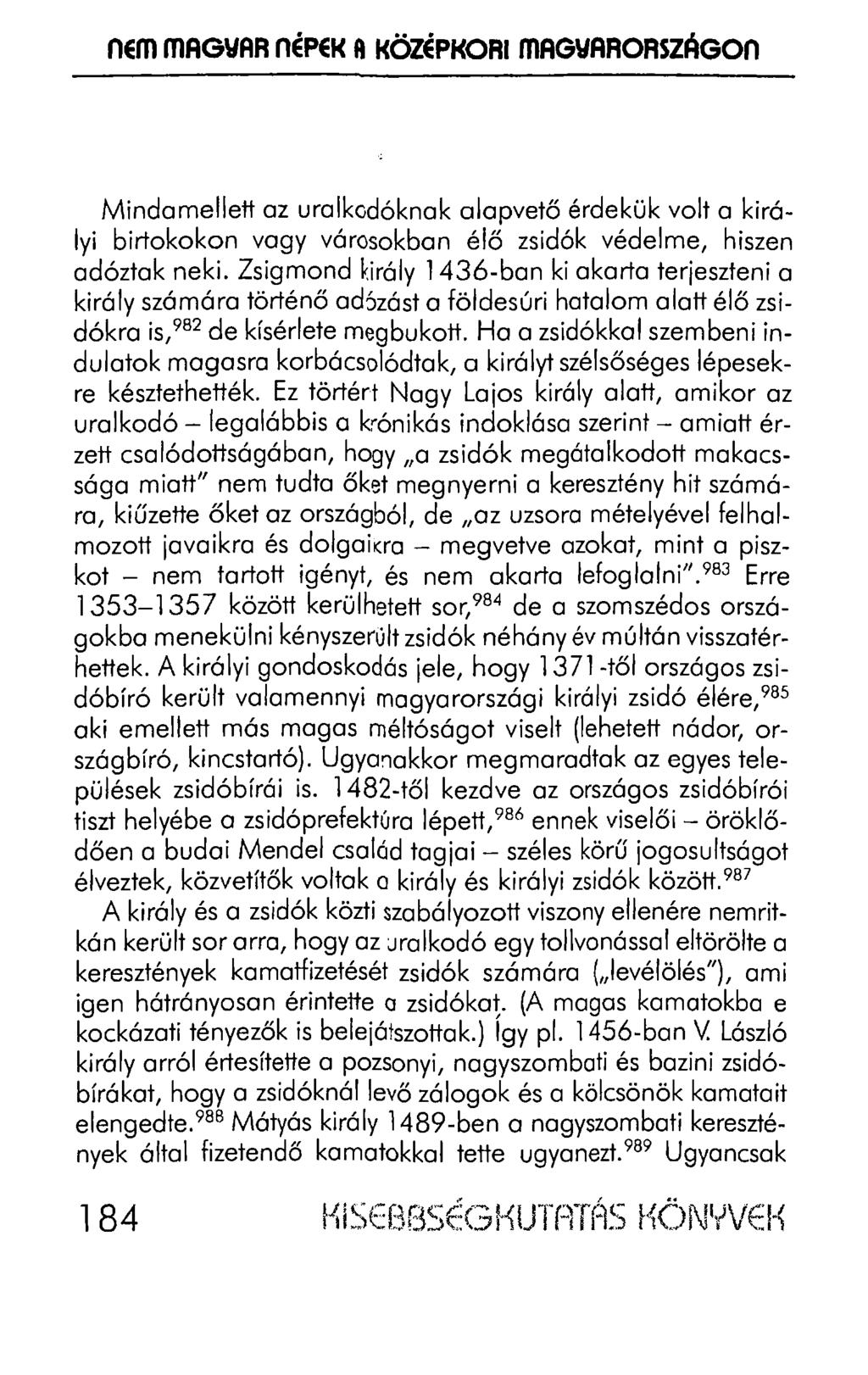 nem mag\#ar népek A KÖZÉPKORI ffiag\#arországon Mindamellett az uralkodóknak alapvető érdekük volt a királyi birtokokon vagy városokban élő zsidók védelme, hiszen adóztak neki.