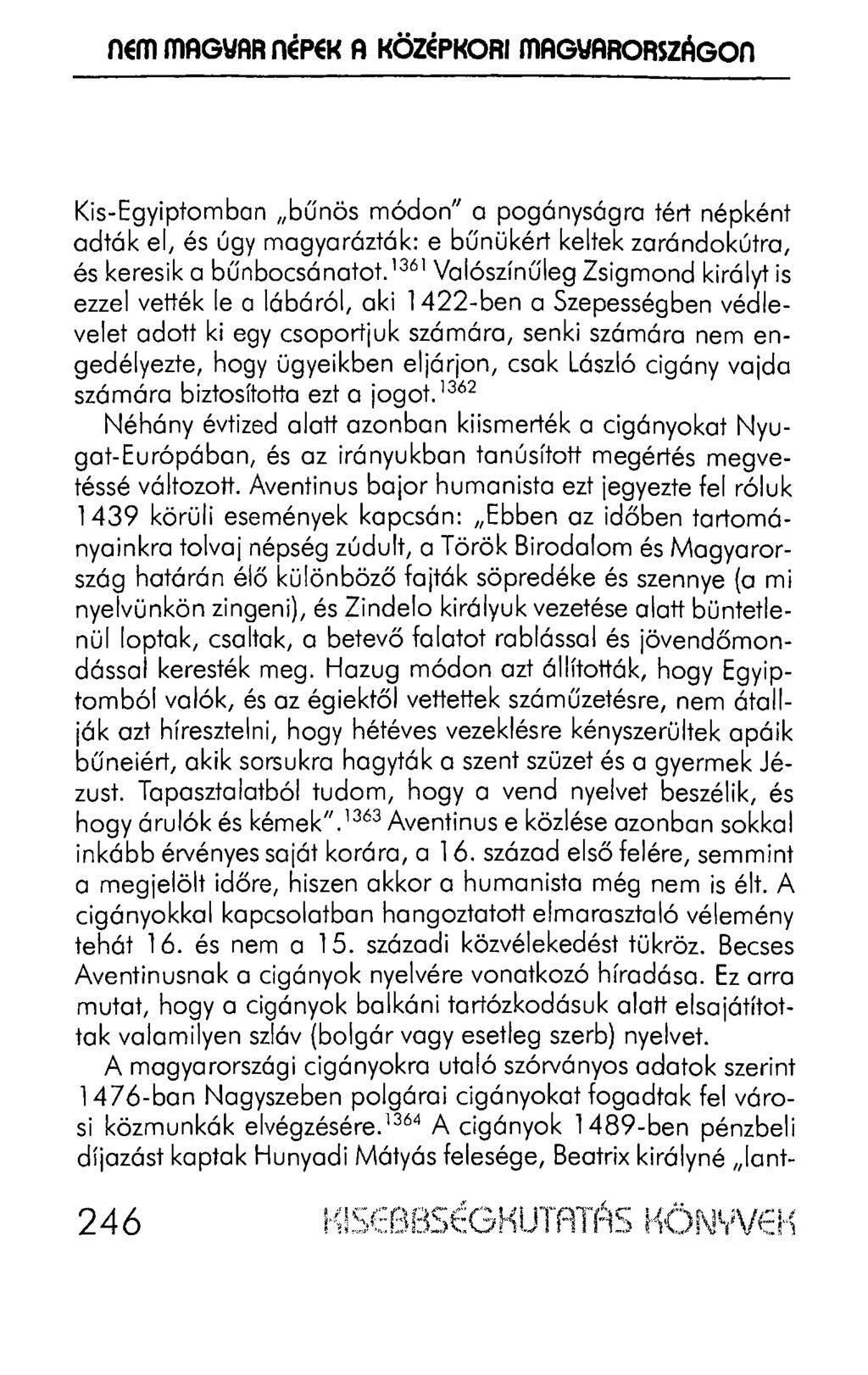 nem mag\iar ílépei< A KÖZÉPKORI ffiag\iarországon Kis-Egyiptomban 11 bűnös módon" a pogányságra tért népként adták el, és úgy magyarázták: e bűnükért keltek zarándokútra, és keresik a bűnbocsánatot.