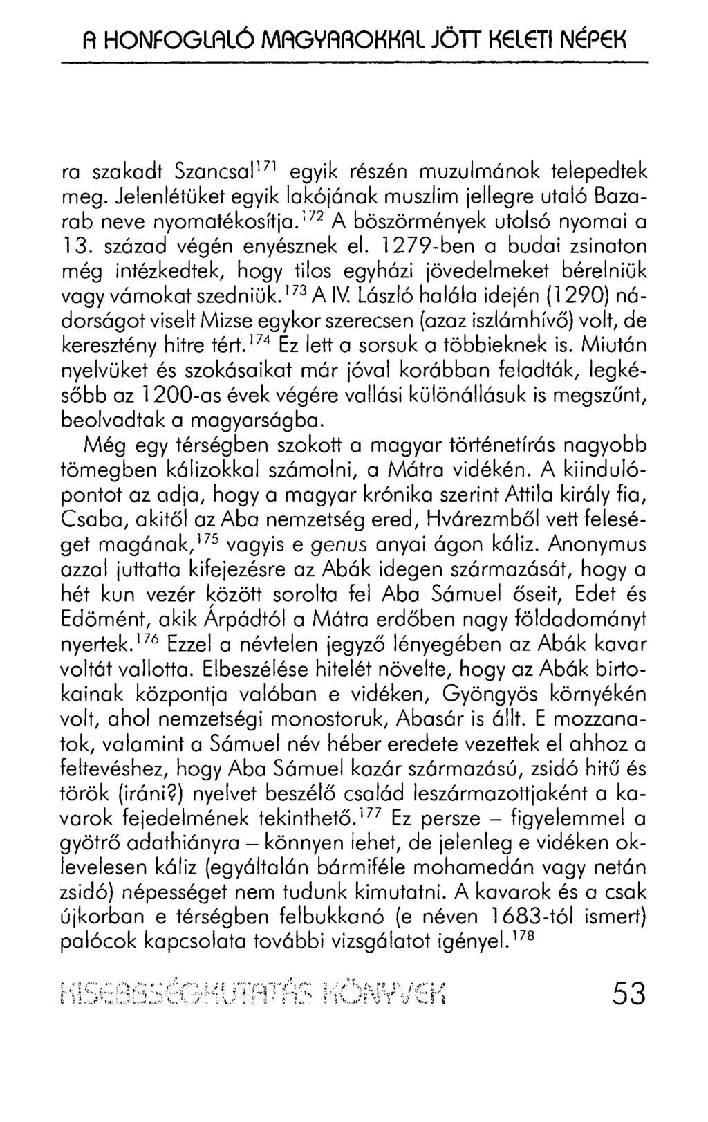 A HONFOGLALÓ MAGYAROKKAL JÖTT KELETI NÉPEK ra szakadt Szancsal1 71 egyik részén muzulmánok telepedtek meg. Jelenlétüket egyik lakójának muszlim jellegre utaló Bazarab neve nyomatékosítja.