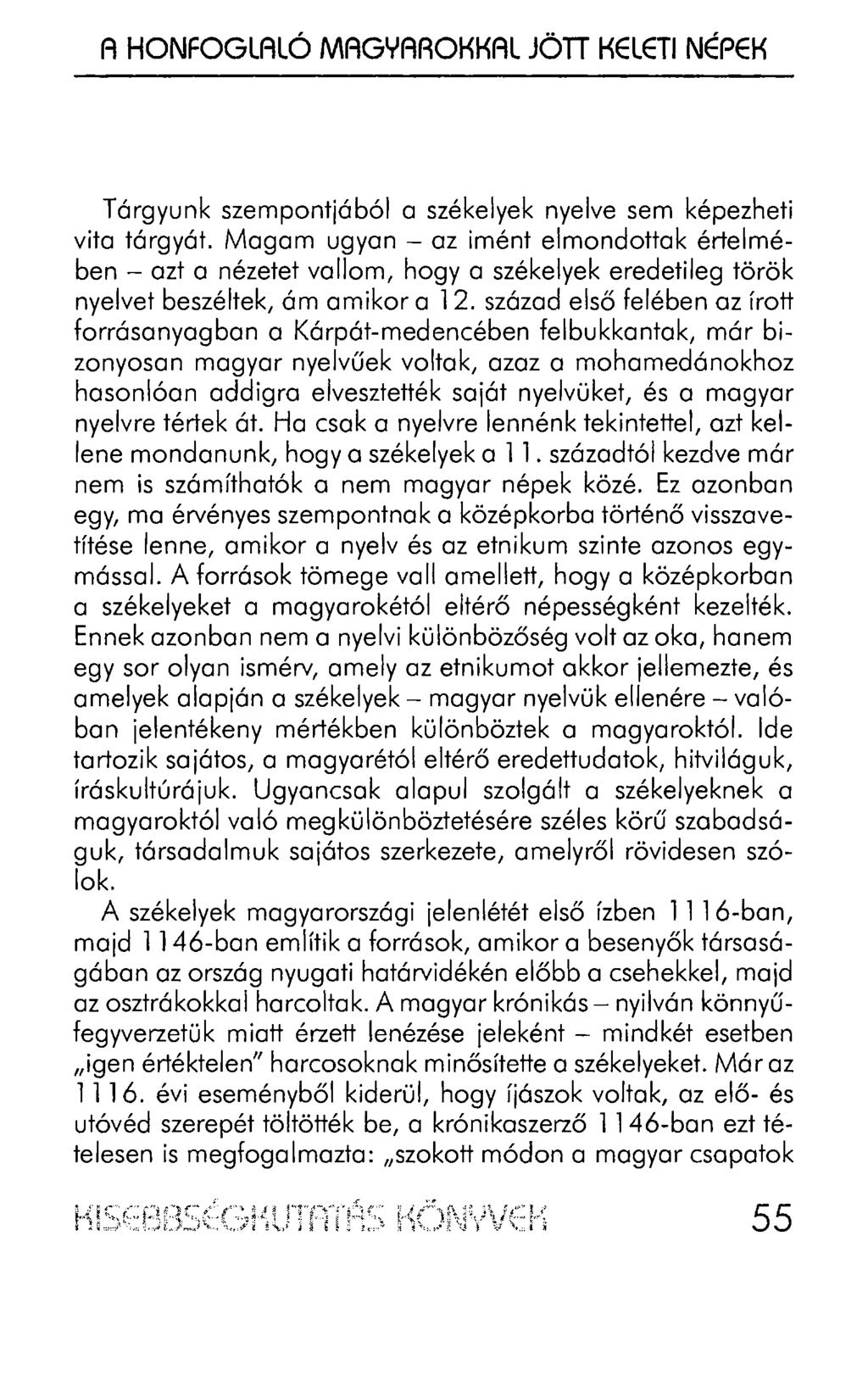 A HONFOGLALÓ MAGYAROKKAL JÖTT KELETI NÉPEK Tárgyunk szempontjából a székelyek nyelve sem képezheti vita tárgyát.