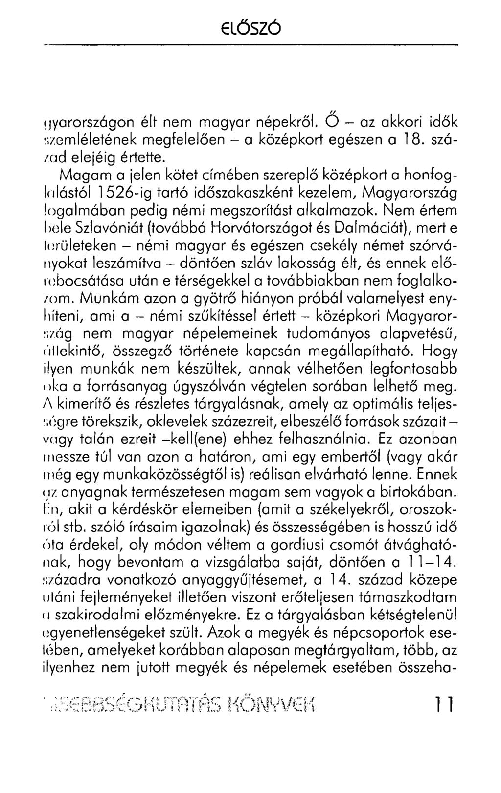 ELŐSZÓ!Jyarországon élt nem magyar népekről. Ő - az akkori idők '.;zcmléletének megfelelően - a középkort egészen a 18. szá!cld elejéig értette.