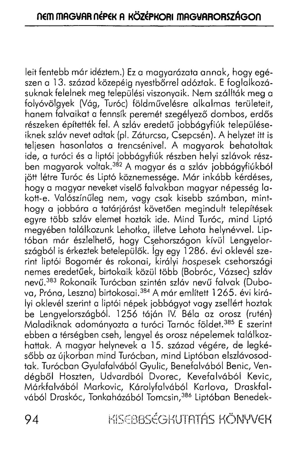 nem mag\iar népei< A KÖZÉPKORI mag\iarországon leit fentebb már idéztem.) Ez a magyarázata annak, hogy egészen a 13. század közepéig nyestbőrrel adóztak.