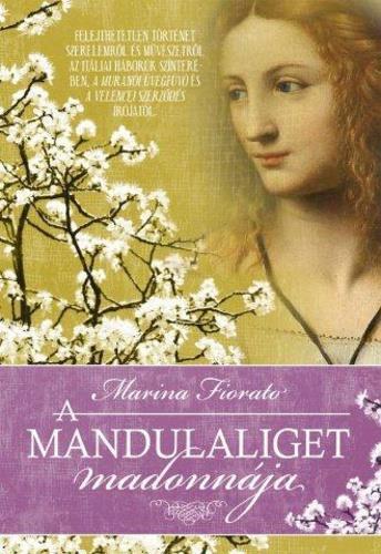 Romantikus regények Marina Fiorato: A Mandulaliget Madonnája A Mandulaliget Madonnája felejthetetlen történet szerelemről és művészetről A muránói üvegfúvó és A velencei szerződés írójától.