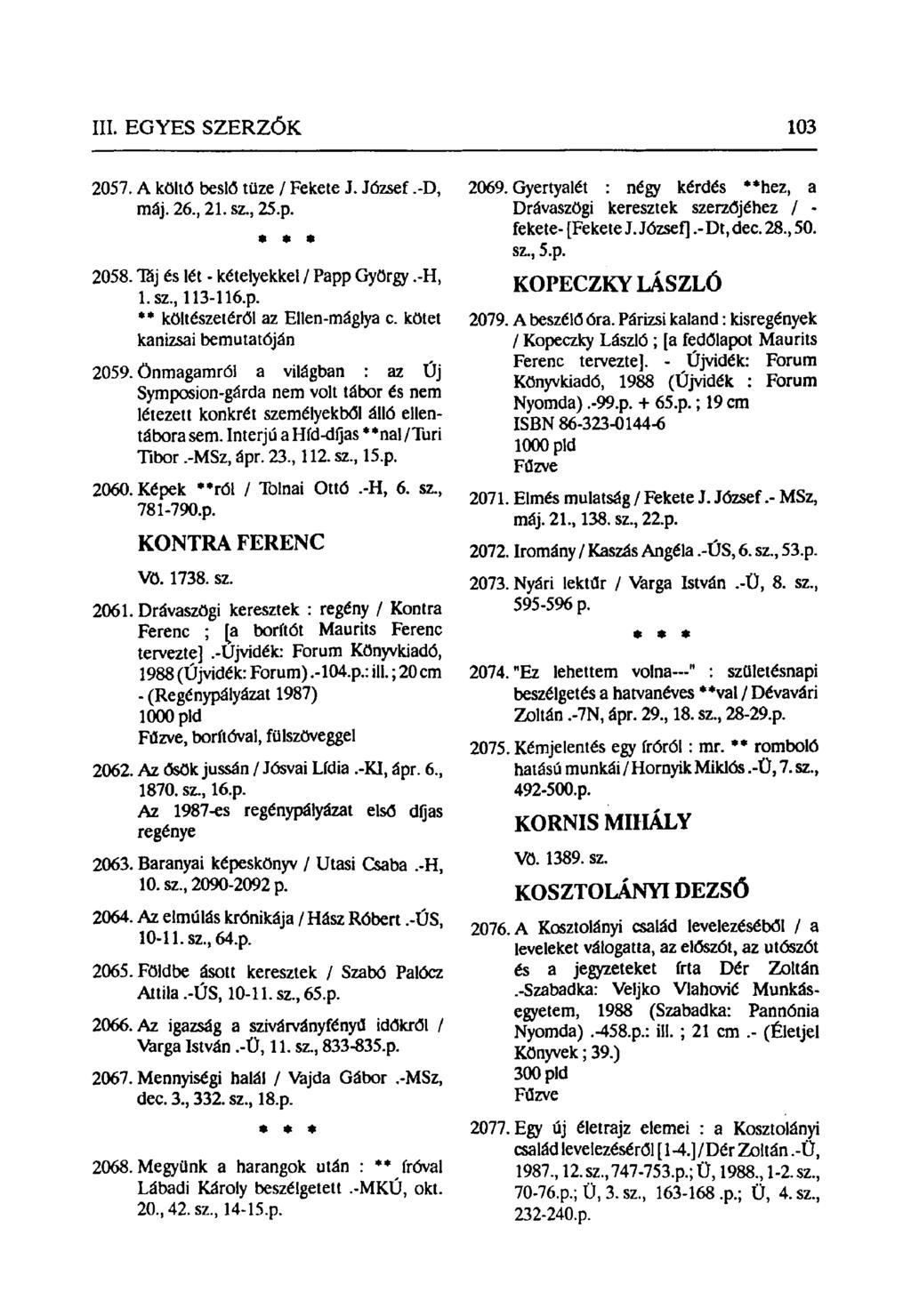 2057. A költő beslő tüze / Fekete J. József.-D, máj. 26, 21. sz, 25.p. «* 2058. Táj és lét - kételyekkel / Papp György.-H, l.sz, 113-116.p. ** költészetéről az Ellen-máglya c.