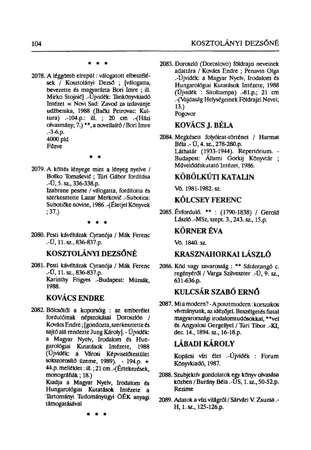 104 KOSZTOLÁNYI DEZSŐNÉ * * 2078. A léggömb elrepül: válogatott elbeszélések / Kosztolányi Dezső ; [válogatta, bevezette és magyarázta Bori Imre ; ill. Mirko Stojnić].