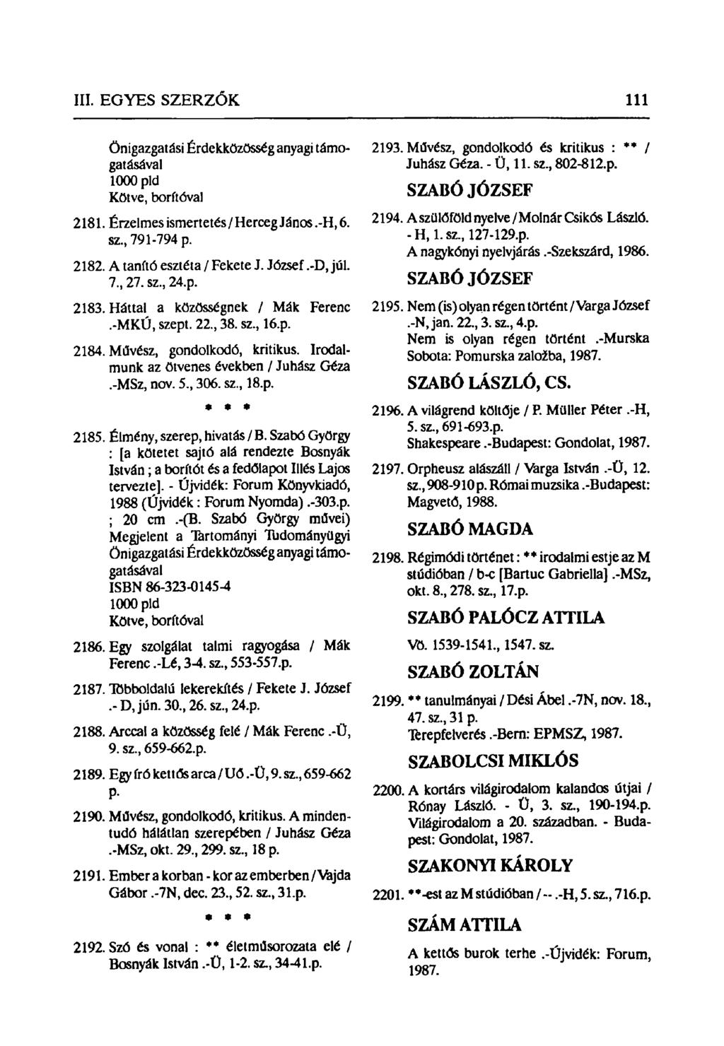 Önigazgatási Érdekközösség anyagi támogatásával 1000 pld Kötve, borítóval 2181. Érzelmes ismertetés / Herceg János.-H, 6. sz, 791-794 p. 2182. A tanító esztéta / Fekete J. József.-D, júl. 7, 27.