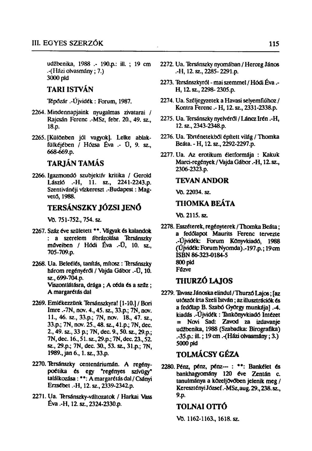 udžbenika, 1988.- 190.p.: ill. ; 19 cm.-(házi olvasmány; 7.) 3000 pld TARI ISTVÁN Tépőzár.-Újvidék: Forum, 1987. 2264. Mindennapjaink nyugalmas zivatarai / Rajcsán Ferenc.-MSz, febr. 20., 49. sz, 18.