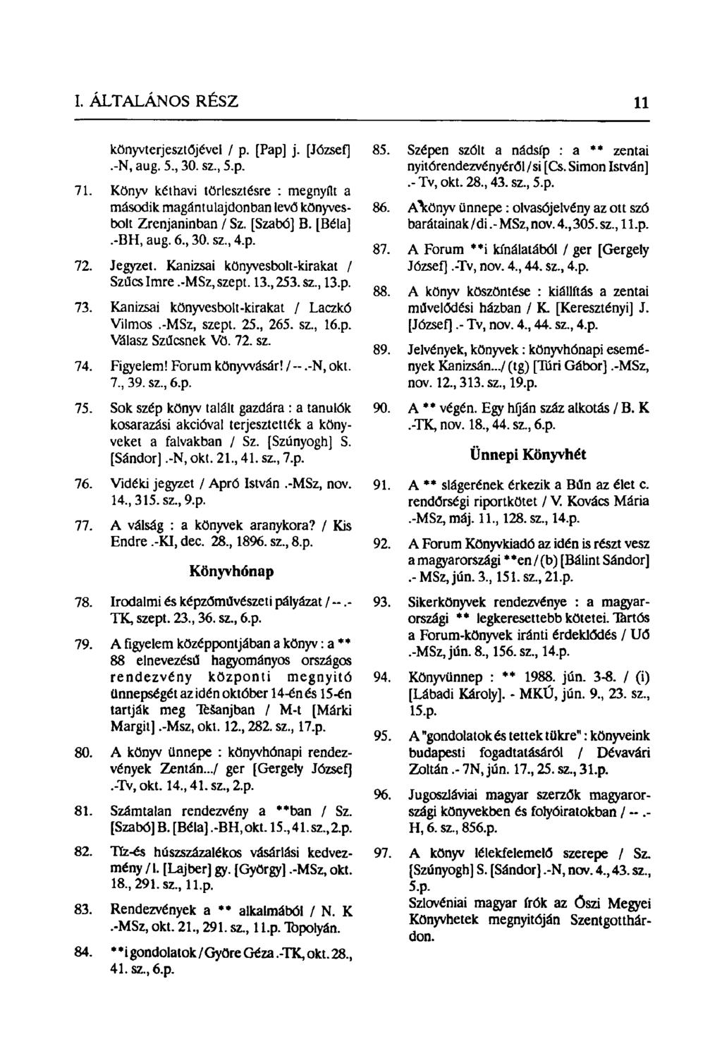 könyvterjesztőjével / p. [Pap] j. [József].-N, aug. 5, 30. sz, 5.p. 71. Könyv kéthavi törlesztésre : megnyílt a második magántulajdonban levő könyvesbolt Zrenjaninban / Sz. [Szabó] B. [Béla].-BH, aug.