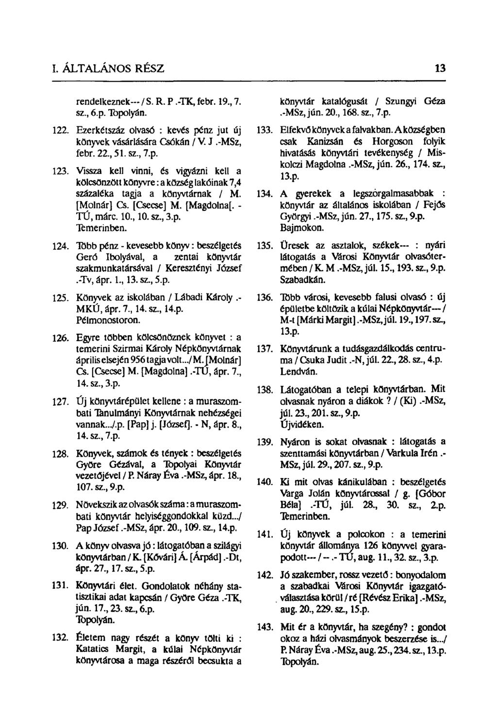 rendelkeznek / S. R. P.-TK, febr. 19, 7. sz, 6.p. Topolyán. 122. Ezerkétszáz olvasó : kevés pénz jut új könyvek vásárlására Csókán / V. J.-MSz, febr. 22,51. sz, 7.p. 123.