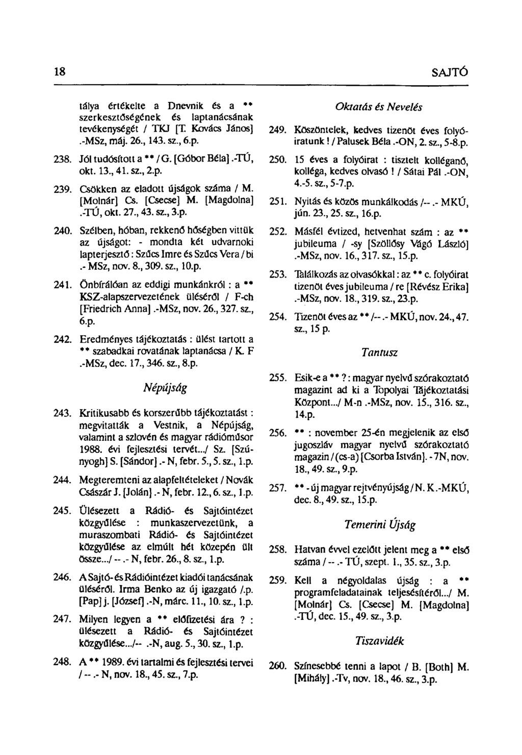 tálya értékelte a Dnevnik és a ** szerkesztőségének és laptanácsának tevékenységét / TKJ [T. Kovács János].-MSz, máj. 26, 143. sz, 6.p. 238. Jól tudósított a * * / G. [Góbor Béla].-TÚ, okt. 13,41.
