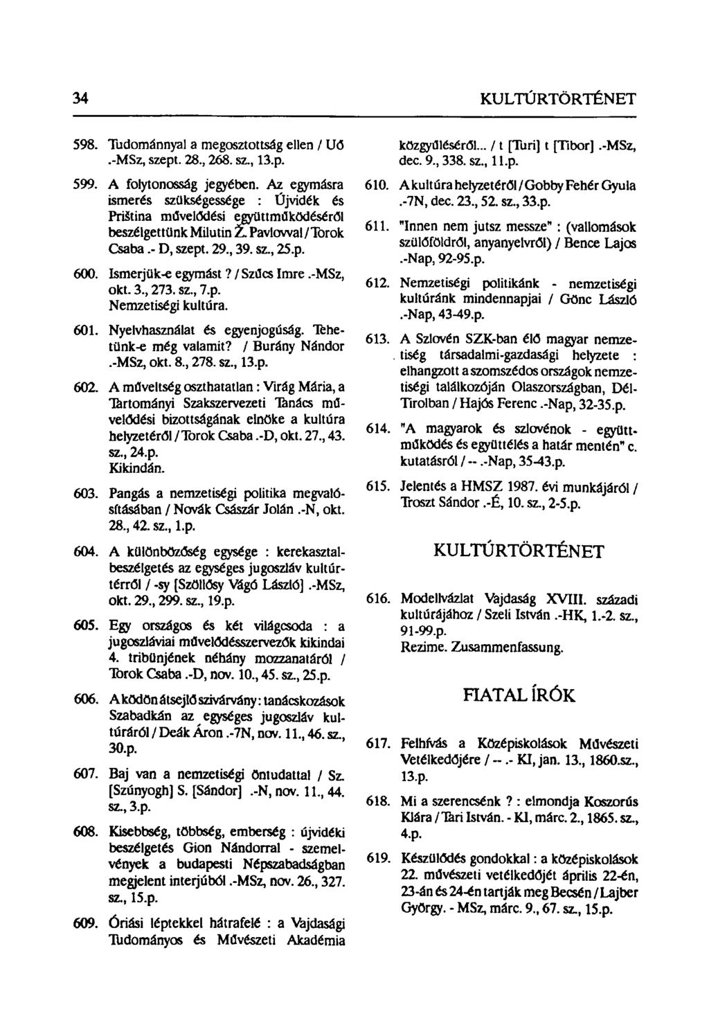 34 KULTÚRTÖRTÉNET 598. Tudománnyal a megosztottság ellen / U<5.-MSz, szept. 28., 268. sz., 13.p. 599. A folytonosság jegyében.