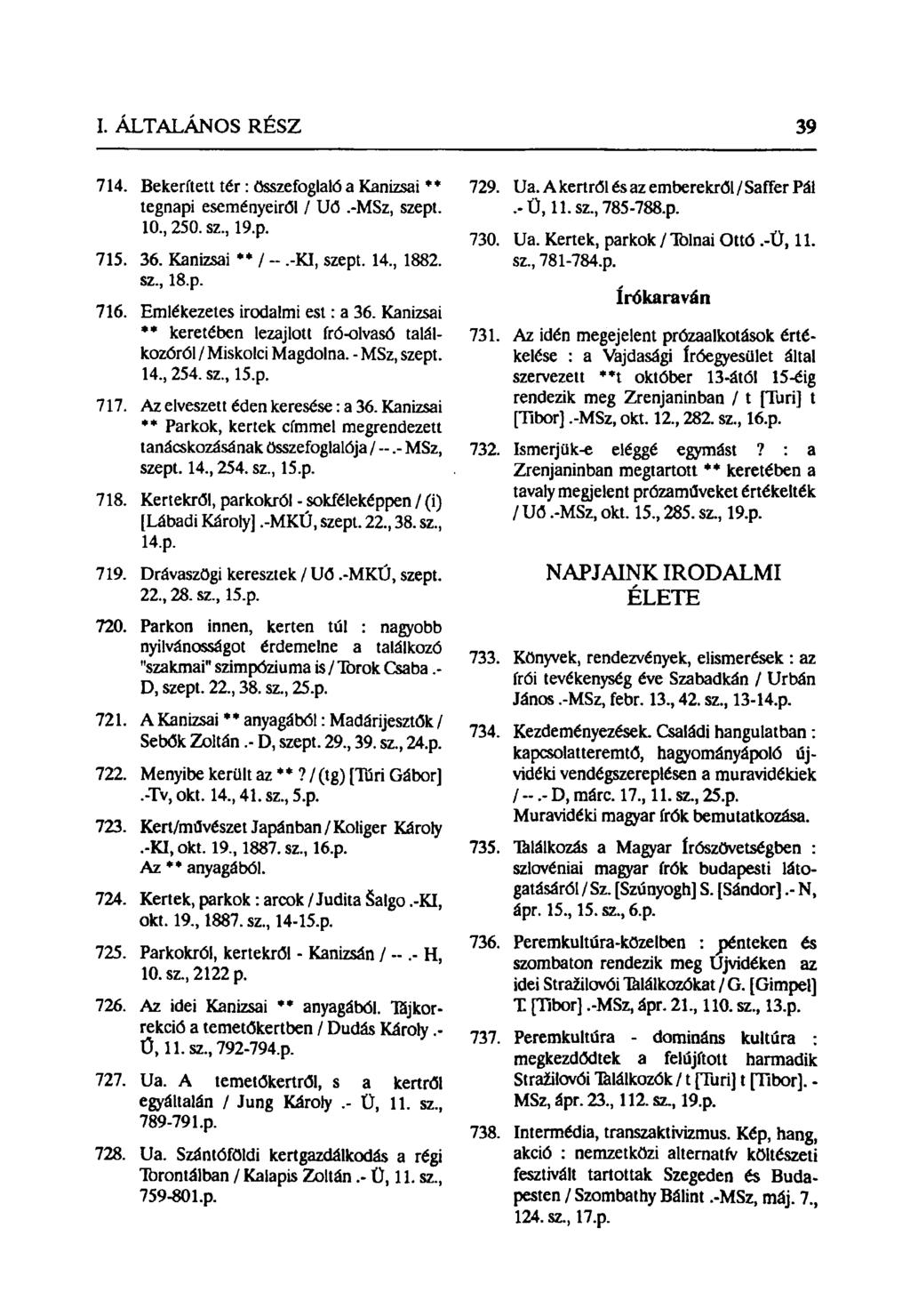714. Bekerített tér: összefoglaló a Kanizsai ** tegnapi eseményeiről / Uő.-MSz, szept. 10., 250. sz., 19.p. 715. 36. Kanizsai ** / --.-KI, szept. 14., 1882. sz., 18.p. 716.