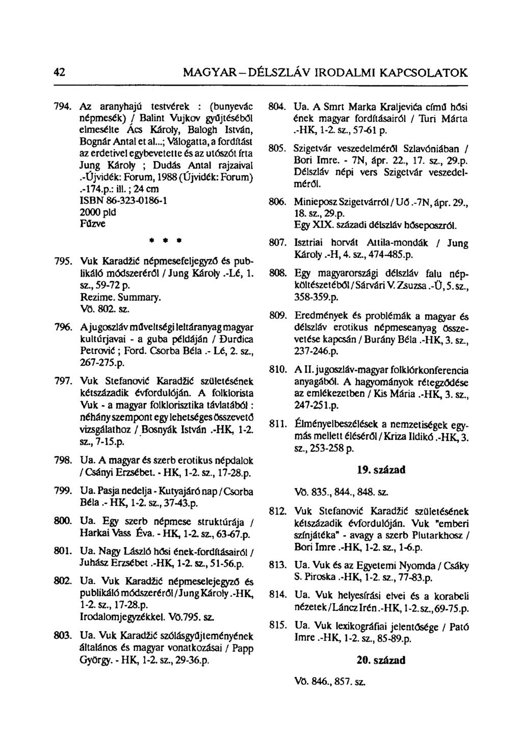 42 MAGYAR - DÉLSZLÁV IRODALMI KAPCSOLATOK 794. Az aranyhajú testvérek : (bunyevác népmesék) / Balint Vujkov gyűjtéséből elmesélte Ács Károly, Balogh István, Bognár Antal et al.