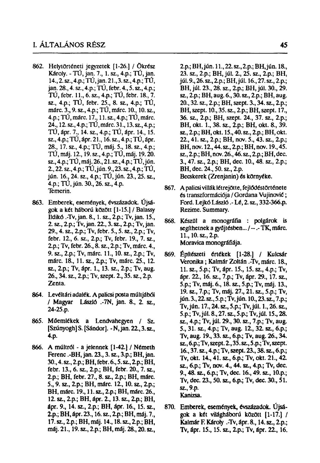 862. Helytörténeti jegyzetek [1-26.] / Ökrész Károly. - TÚ, jan. 7, 1. sz, 4.p.; TÚ, jan. 14, 2. sz, 4.p.; TÚ, jan. 21, 3. sz, 4.p.; TÚ, jan. 28, 4. sz, 4.p.; TÚ, febr. 4, 5. sz, 4.p.; TÚ, febr. 11,6.