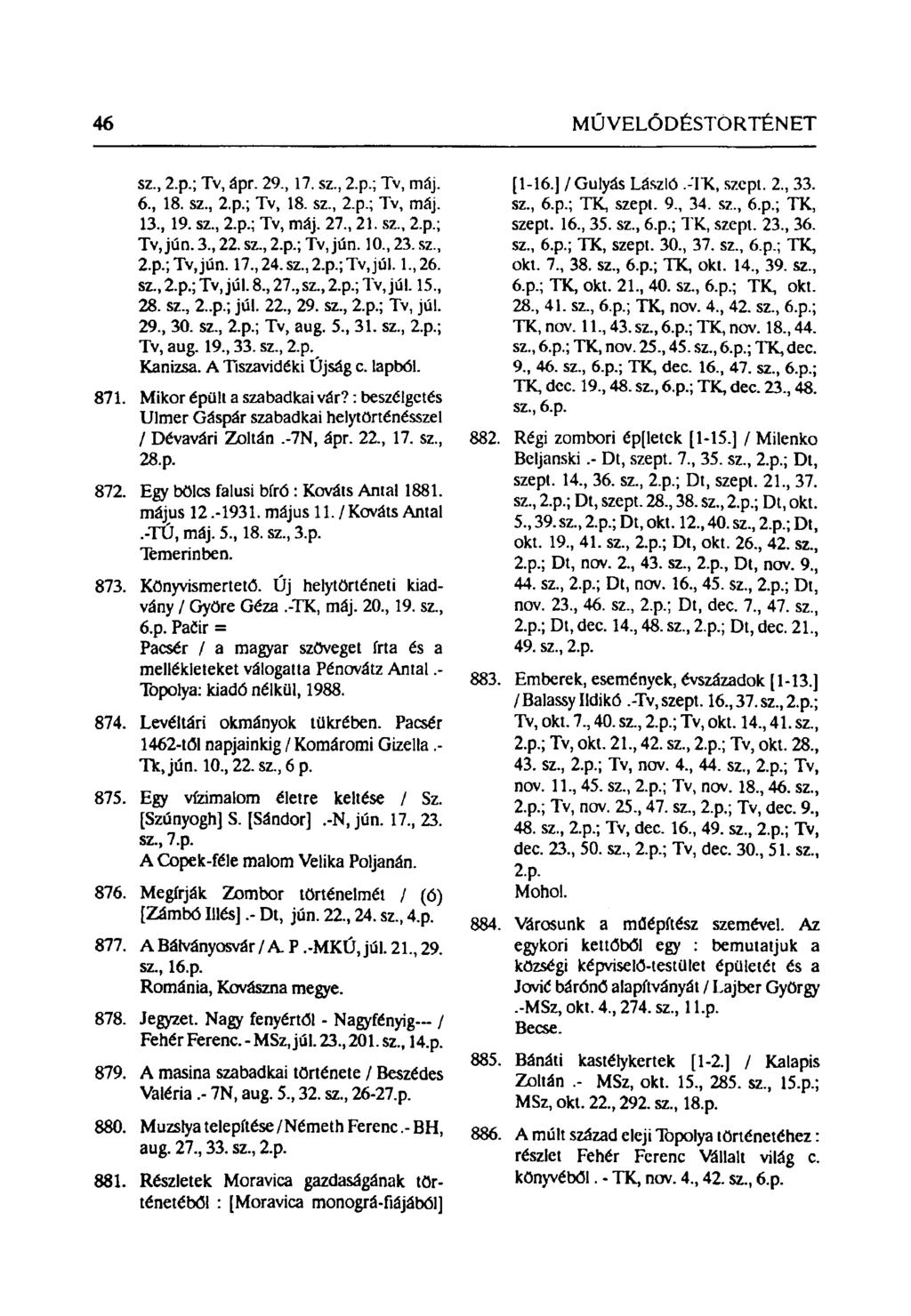46 MŰVELŐDÉSTÖRTÉNET sz, 2.p.; Tv, ápr. 29, 17. sz, 2.p.; Tv, máj. 6, 18. sz, 2.p.; Tv, 18. sz, 2.p.; Tv, máj. 13, 19. sz, 2.p.; Tv, máj. 27, 21. sz, 2.p.; Tv, jún. 3, 22. sz, 2.p.; Tv, jún. 10, 23.