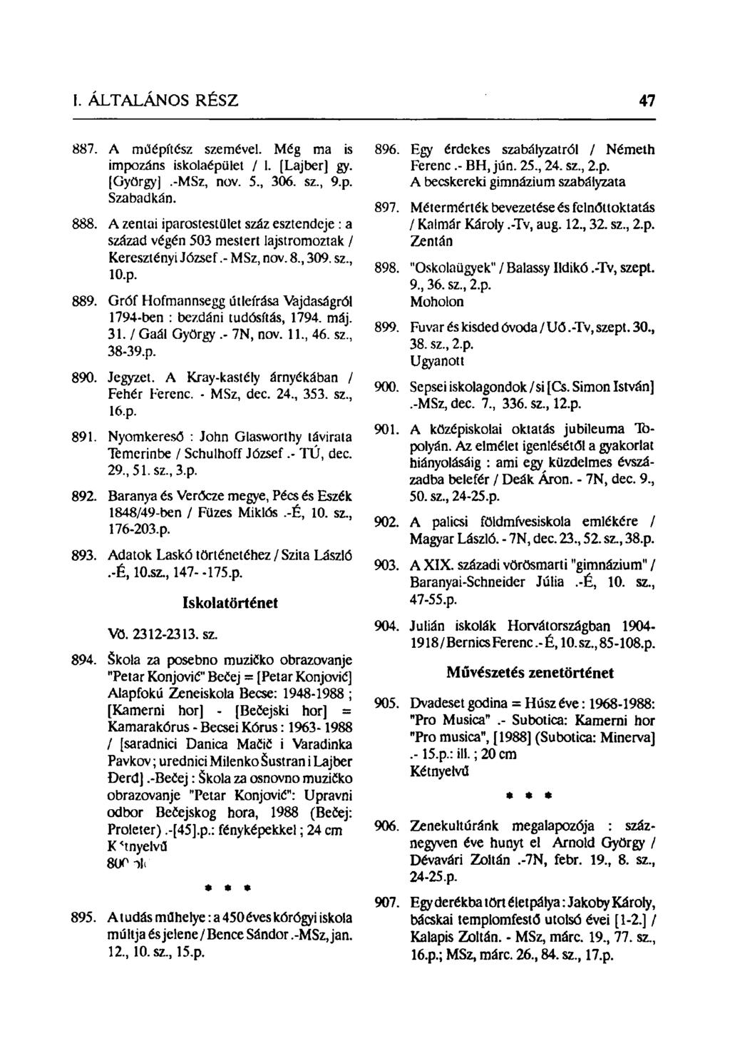 887. A műépítész szemével. Még ma is impozáns iskolaépület / 1. [Lajber] gy. [György].-MSz, nov. 5., 306. sz., 9.p. Szabadkán. 888.