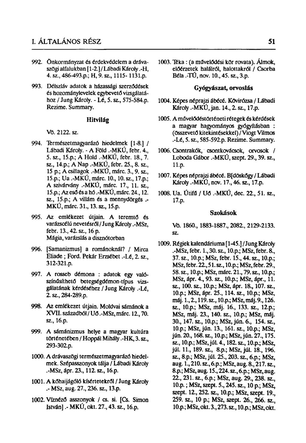 992. Önkormányzat és érdekvédelem a drávaszögi alfalukban [1-2.] / Lábadi Károly.-H, 4. sz., 486-493-p.; H, 9. sz., 1115-1131.p. 993.