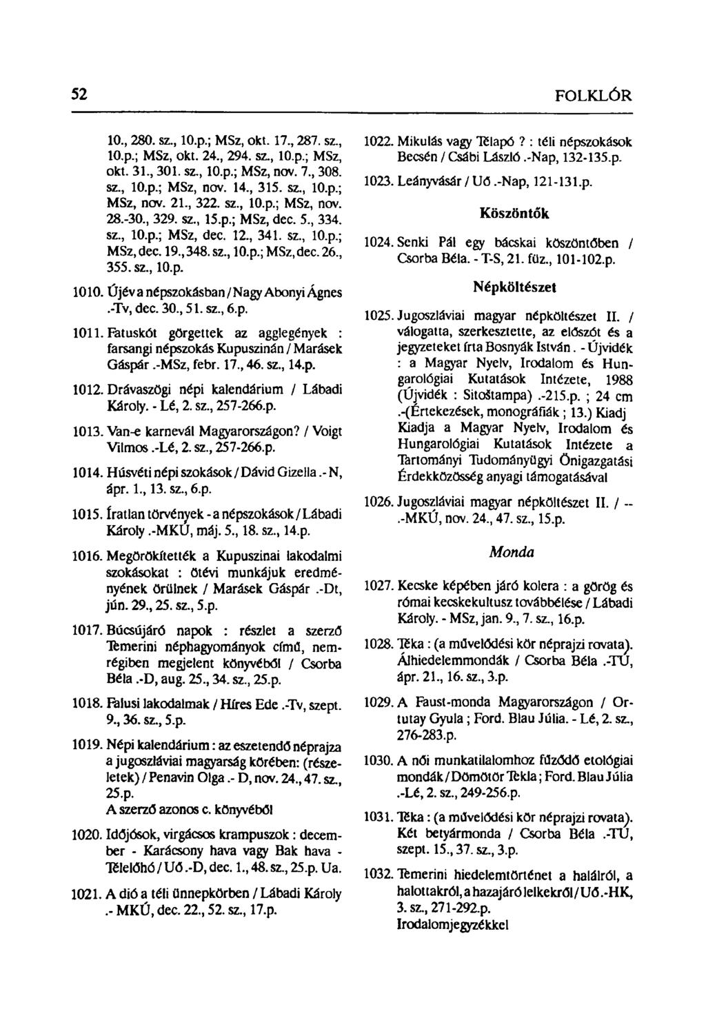 10, 280. sz, lo.p.; MSz, okt. 17, 287. sz, lo.p.; MSz, okt. 24, 294. sz, lo.p.; MSz, okt. 31, 301. sz, lo.p.; MSz, nov. 7, 308. sz, lo.p.; MSz, nov. 14, 315. sz, lo.p.; MSz, nov. 21, 322. sz, lo.p.; MSz, nov. 28.-30, 329.
