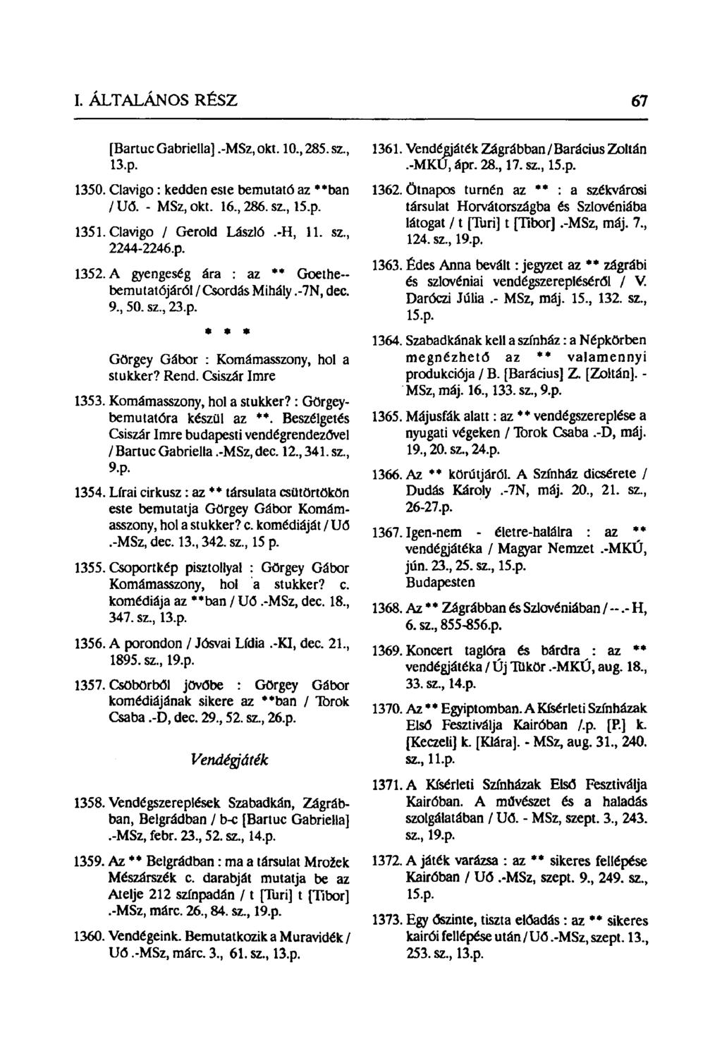 [Bartuc Gabriella].-MSz, okt. 10, 285. sz, 13.p. 1350. Clavigo: kedden este bemutató az **ban / Uő. - MSz, okt. 16, 286. sz, 15.p. 1351. Clavigo / Gerold László.-H, 11. sz, 2244-2246.p. 1352.