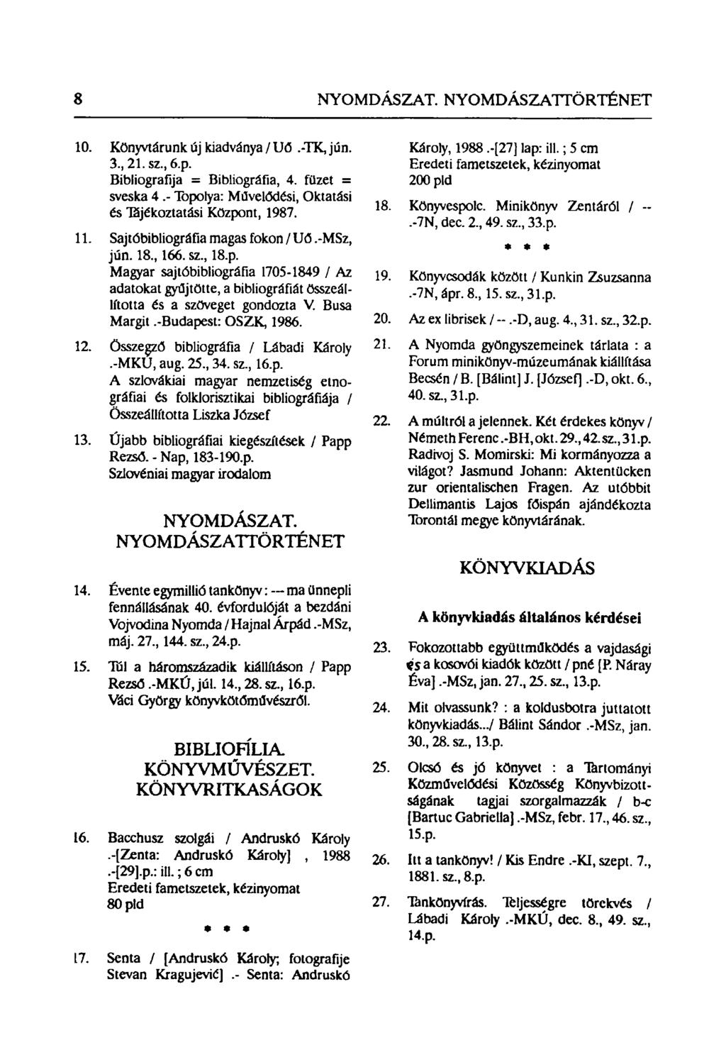 8 NYOMDÁSZAT. NYOMDÁSZATTÖRTÉNET 10. Könyvtárunk új kiadványa / U6.-TK, jún. 3., 21.SZ., 6.p. Bibliografija = Bibliográfia, 4. füzet = sveska 4.