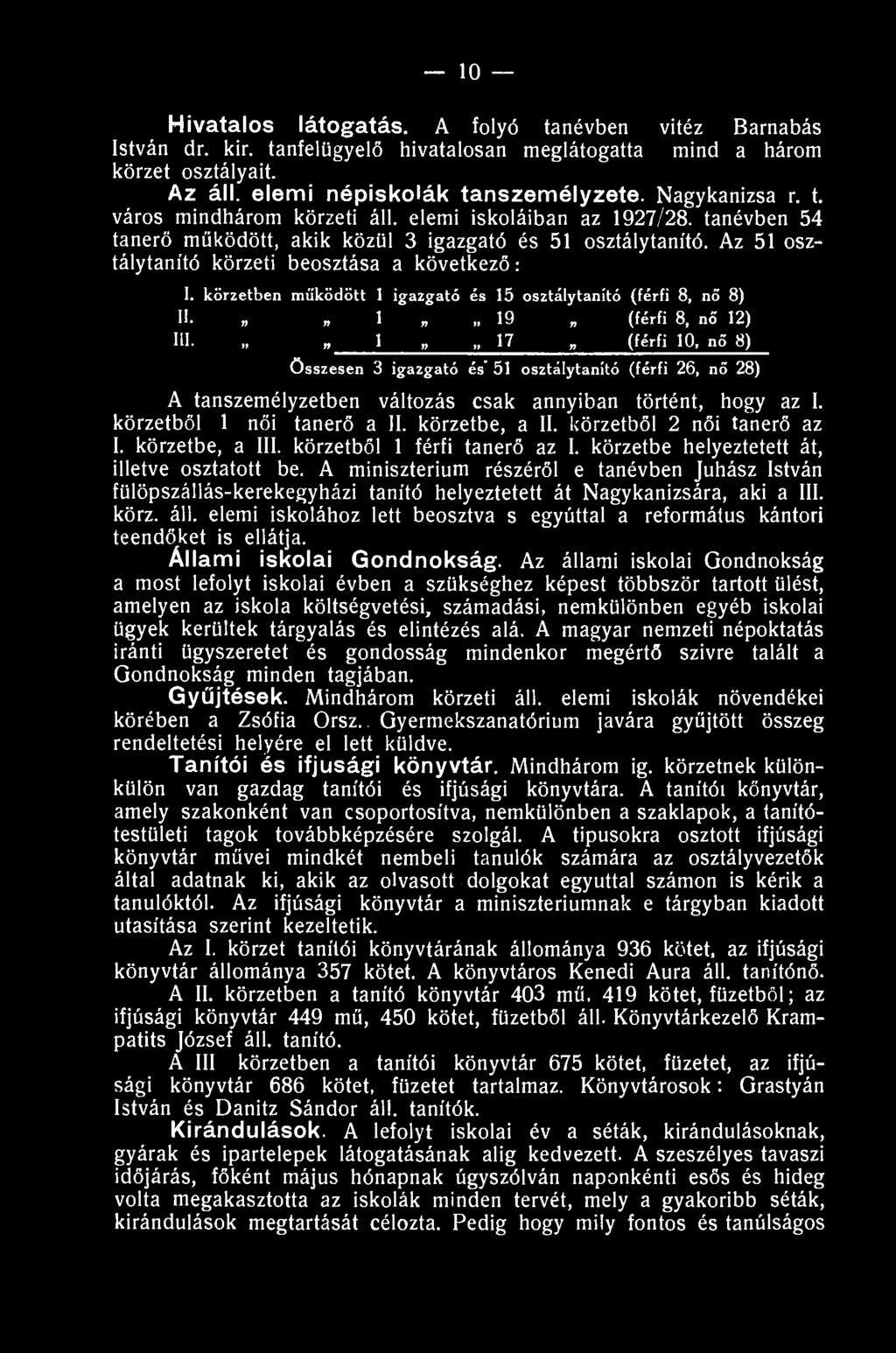 - 10 Hivatalos látogatás. A folyó tanévben vitéz Barnabás István dr. kir. tanfelügyelő hivatalosan meglátogatta mind a három körzet osztályait. Az áll. elemi népiskolák tanszemélyzete. Nagykanizsa r.