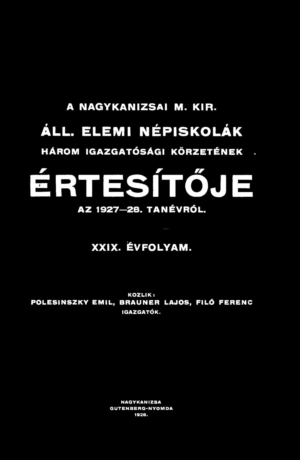 A NAGYKANIZSAI M. KIR. ÁLL. ELEMI NÉPISKOLÁK HÁROM IGAZGATÓSÁGI KÖRZETÉNEK. ÉRTESÍTŐJE AZ 1927 28. TANÉVRŐL.