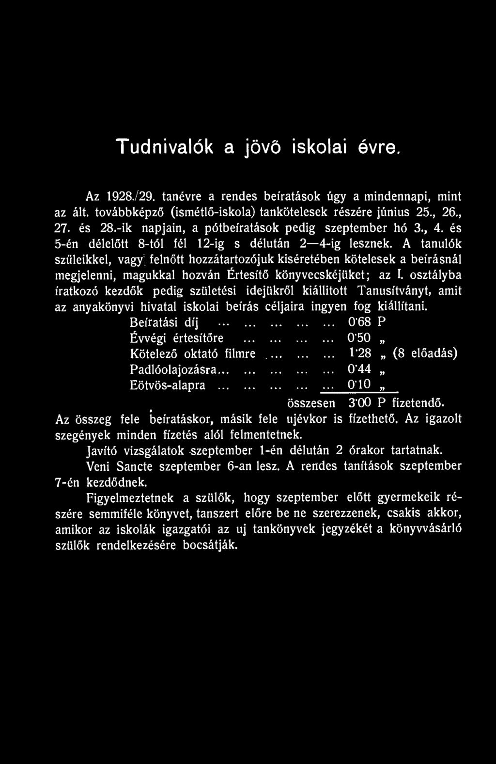 Tudnivalók a jövő iskolai évre. Az 1928./29. tanévre a rendes beíratások úgy a mindennapi, mint az ált. továbbképző (ismétlő-iskola) tankötelesek részére június 25., 26., 27. és 28.