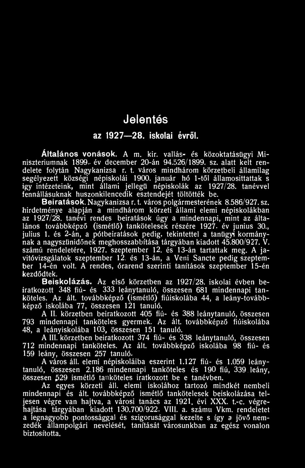 Jelentós az 1927 28. iskolai évről. Általános vonások. A m. kir. vallás- és közoktatásügyi Minisztériumnak 1899- év december 20-án 94.526/1899. sz. alatt kelt rendelete folytán Nagykanizsa r. t.