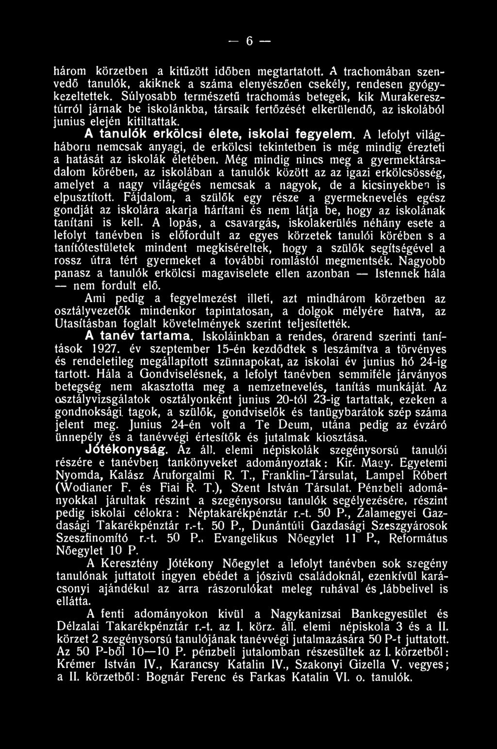 - 6 három körzetben a kitűzött időben megtartatott. A trachomában szenvedő tanulók, akiknek a száma elenyészően csekély, rendesen gyógykezeltettek.