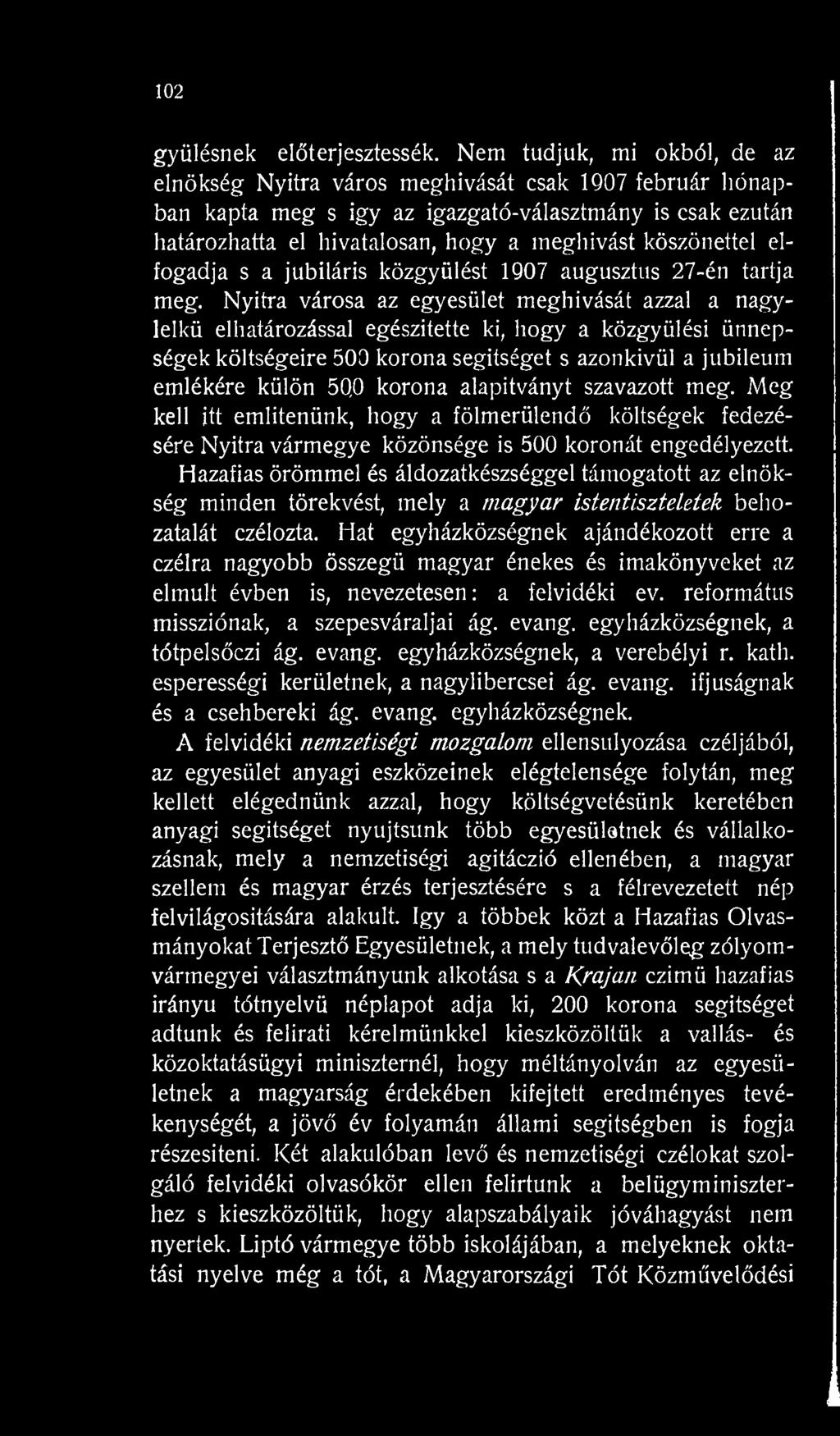 alapítványt szavazott meg. Meg kell itt említenünk, hogy a fölmerülendő költségek fedezésére Nyitra vármegye közönsége is 500 koronát engedélyezett.