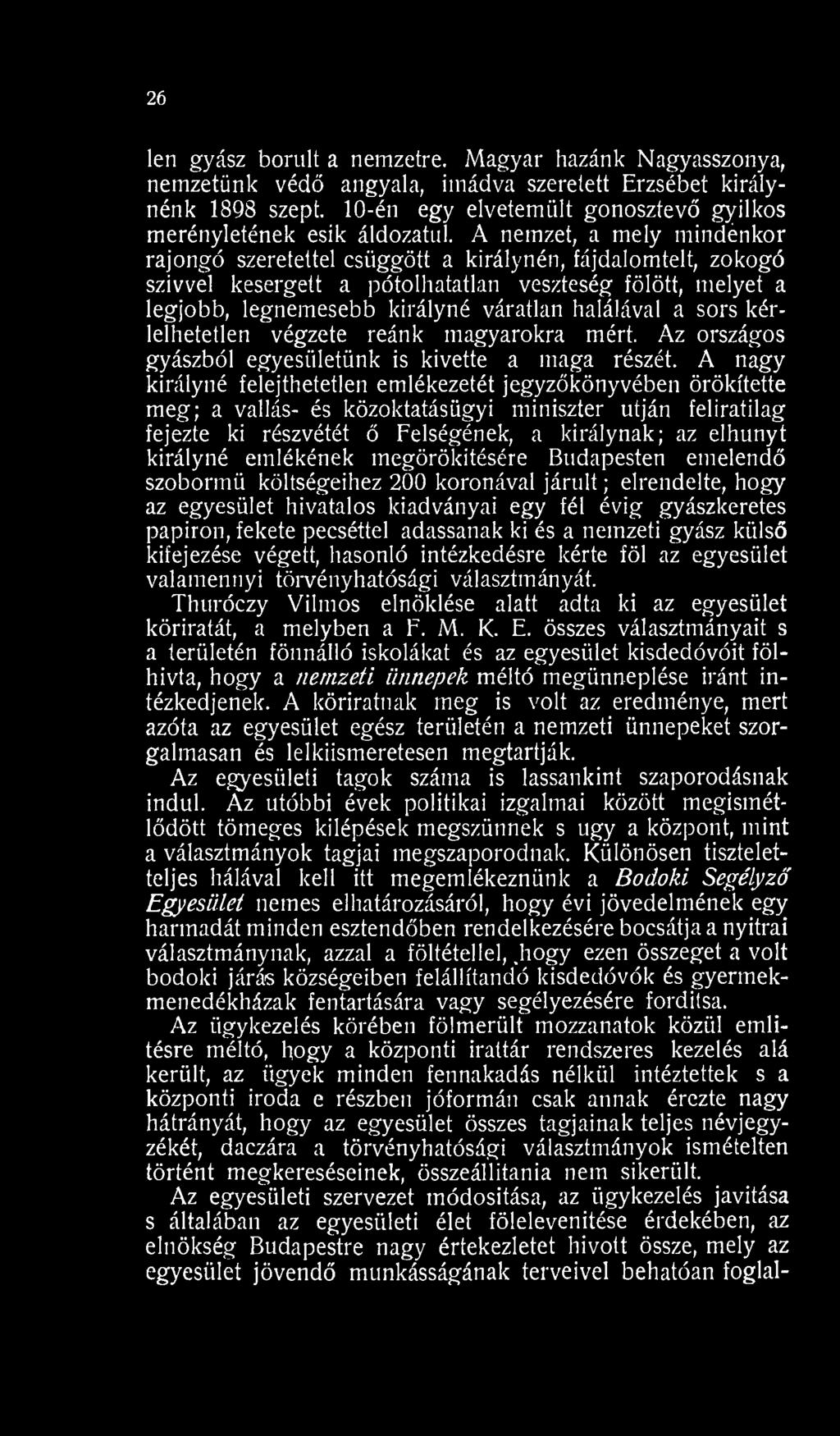A nagy királyné felejthetetlen emlékezetét jegyzőkönyvében örökítette meg; a vallás- és közoktatásügyi miniszter utján feliratilag fejezte ki részvétét ő Felségének, a királynak; az elhunyt királyné