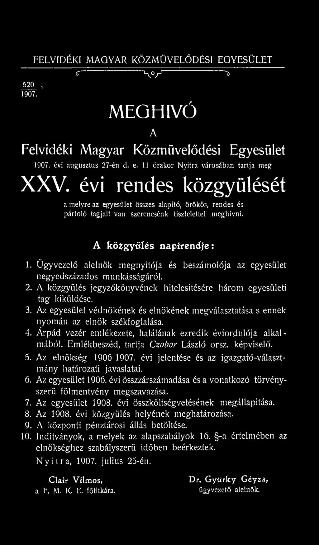 képviselő. 5. Az elnökség 1906 1907. évi jelentése és az igazgató-választmány határozati javaslatai. 6. Az egyesület 1906. évi összzárszámadása és a vonatkozó törvényszerű fölmentvény megszavazása. 7.