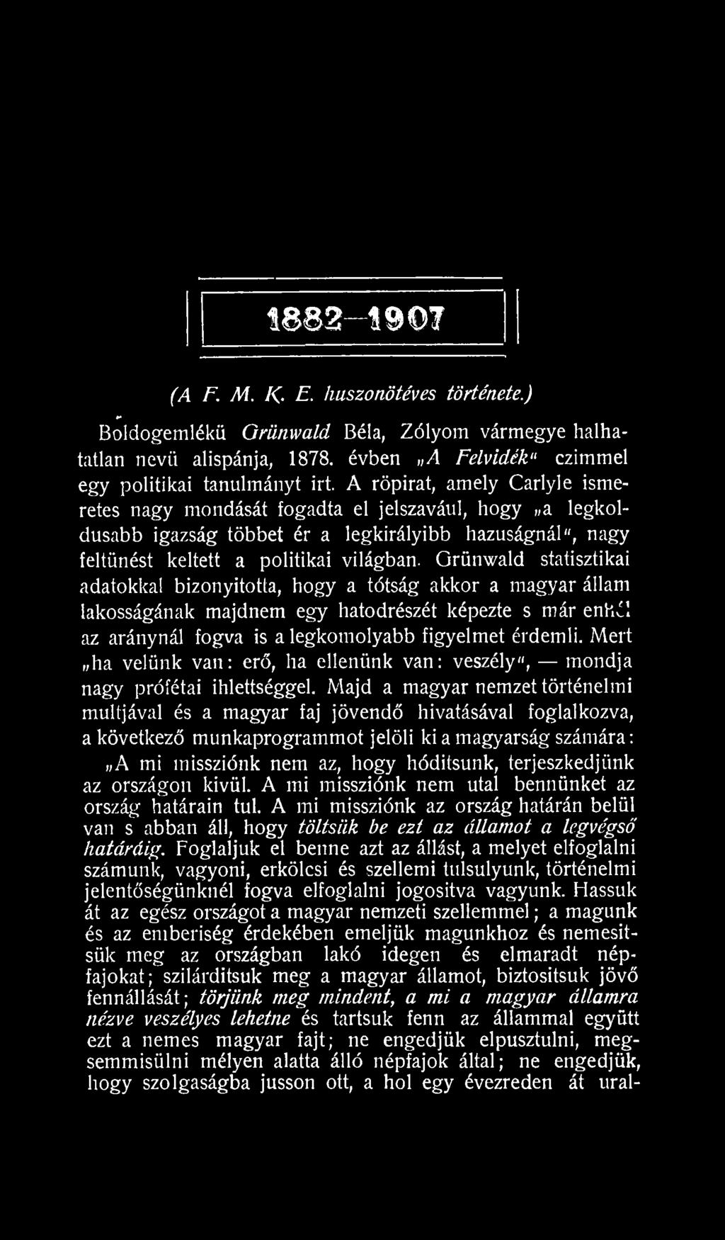 Majd a magyar nemzet történelmi múltjával és a magyar faj jövendő hivatásával foglalkozva, a következő munkaprogrammot jelöli ki a magyarság számára: A mi missziónk nem az, hogy hódítsunk,