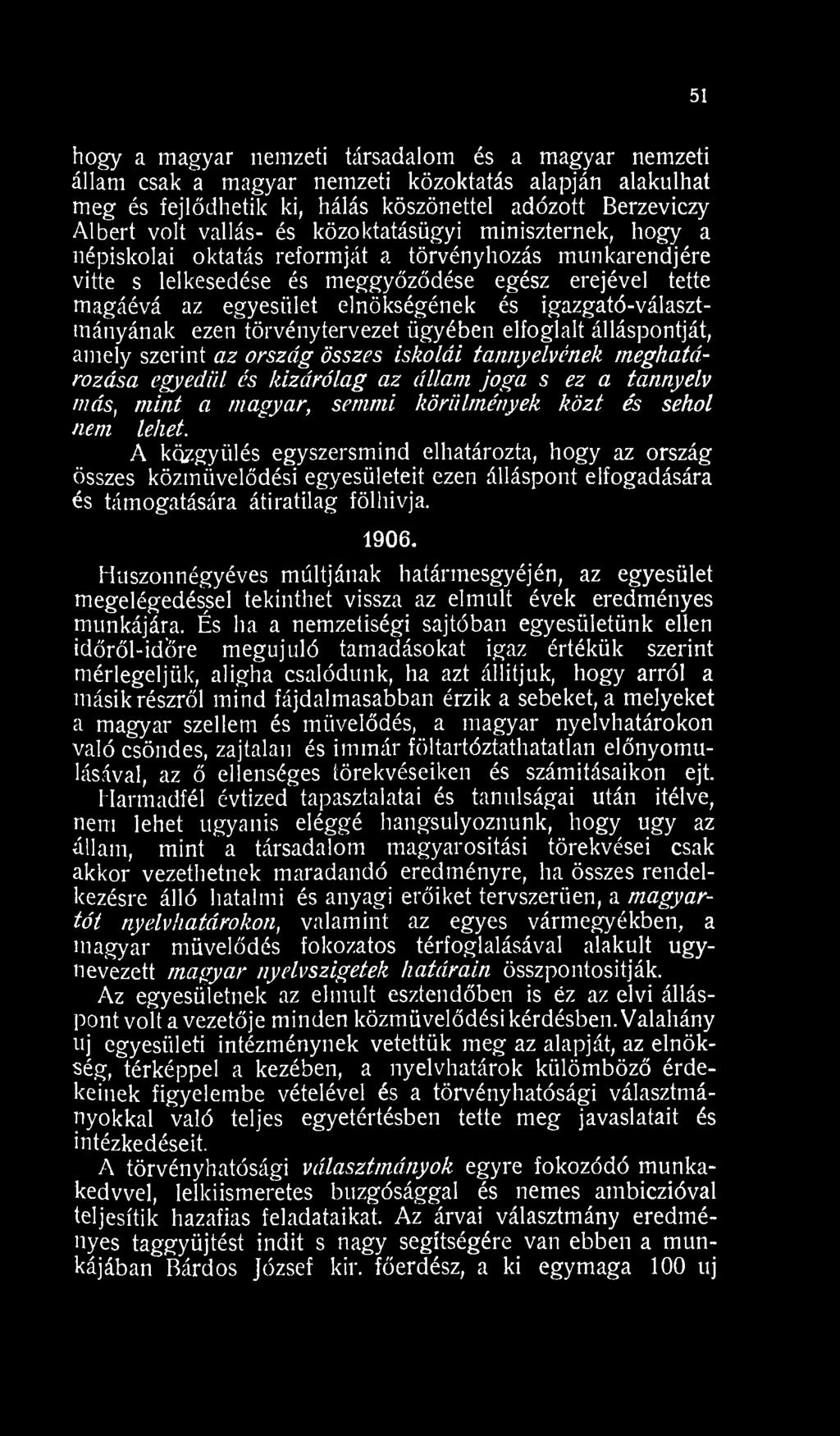 igazgató-választmányának ezen törvénytervezet ügyében elfoglalt álláspontját, amely szerint az ország összes iskolái tannyelvének meghatározása egyedül és kizárólag az állam joga s ez a tannyelv más,