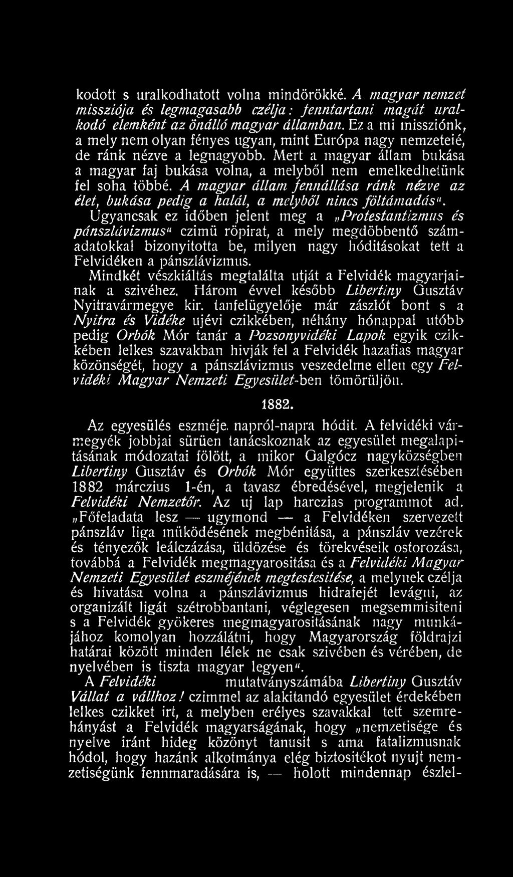 Mert a magyar állam bukása a magyar faj bukása volna, a melyből nem emelkedhetünk fel soha többé. A magyar állam fennállása ránk nézve az élet, bukása pedig a halál, a melyből nincs föltámadás".