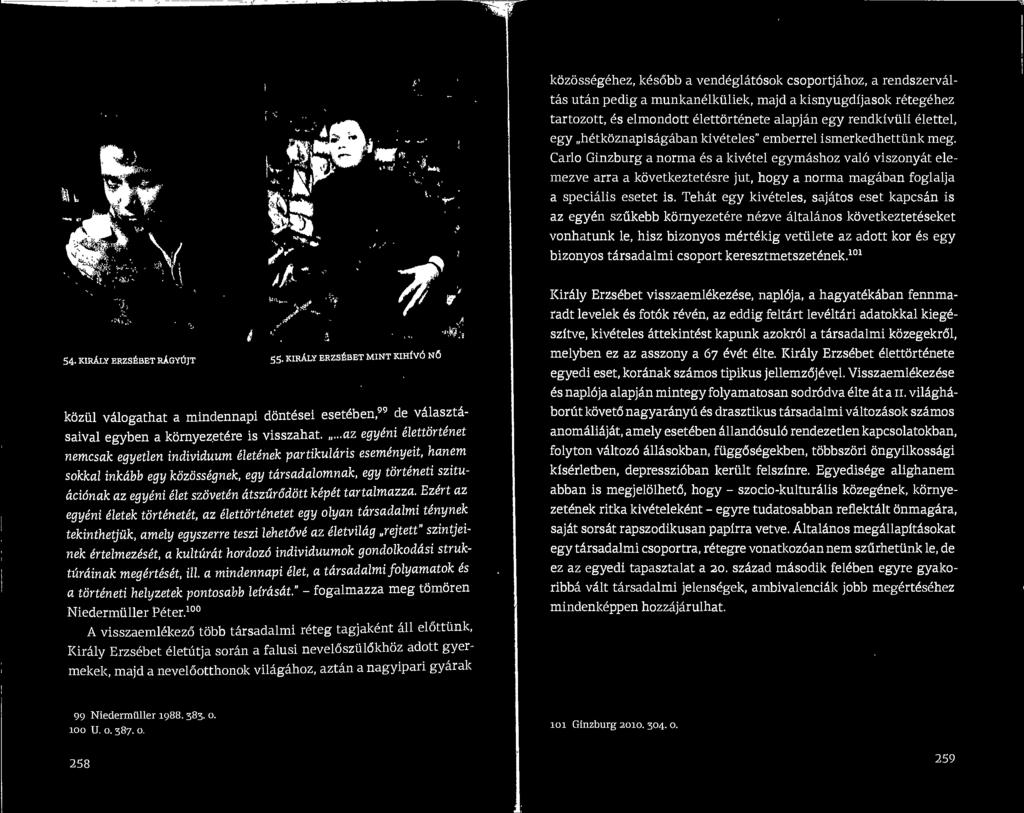 Carlo Ginzburg a norma es a kivetel egymashoz valo viszonyat elemezve arra a kovetkeztet6sre jut, hogy a norma magaban foglalja a specialis esetet is.