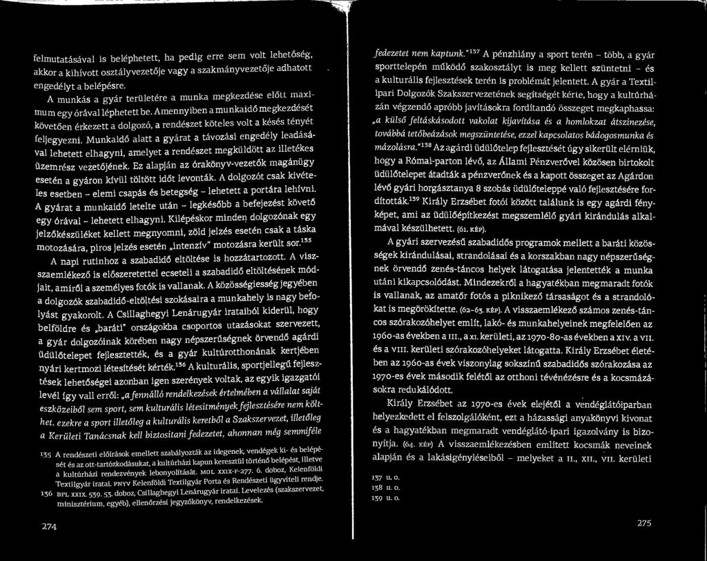 Munkaido alatt a gyarat a tavozasi engedely leadasa- Val lehetett elhagyni, amelyet a rendeszet megkiildott az llletekes iizemresz vezetojenek.